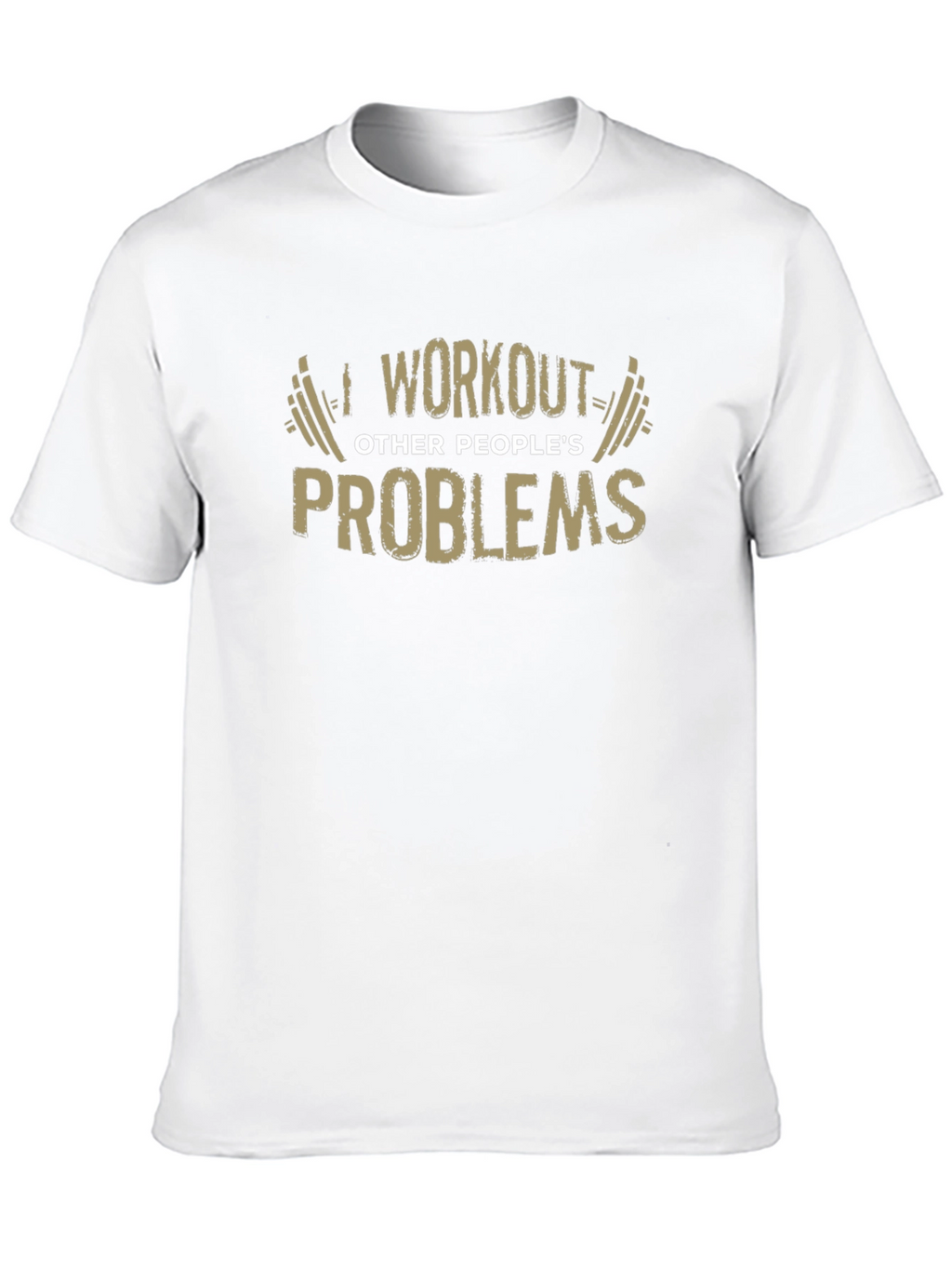 Workout Other Peoples Problems Funny Graphic Tee