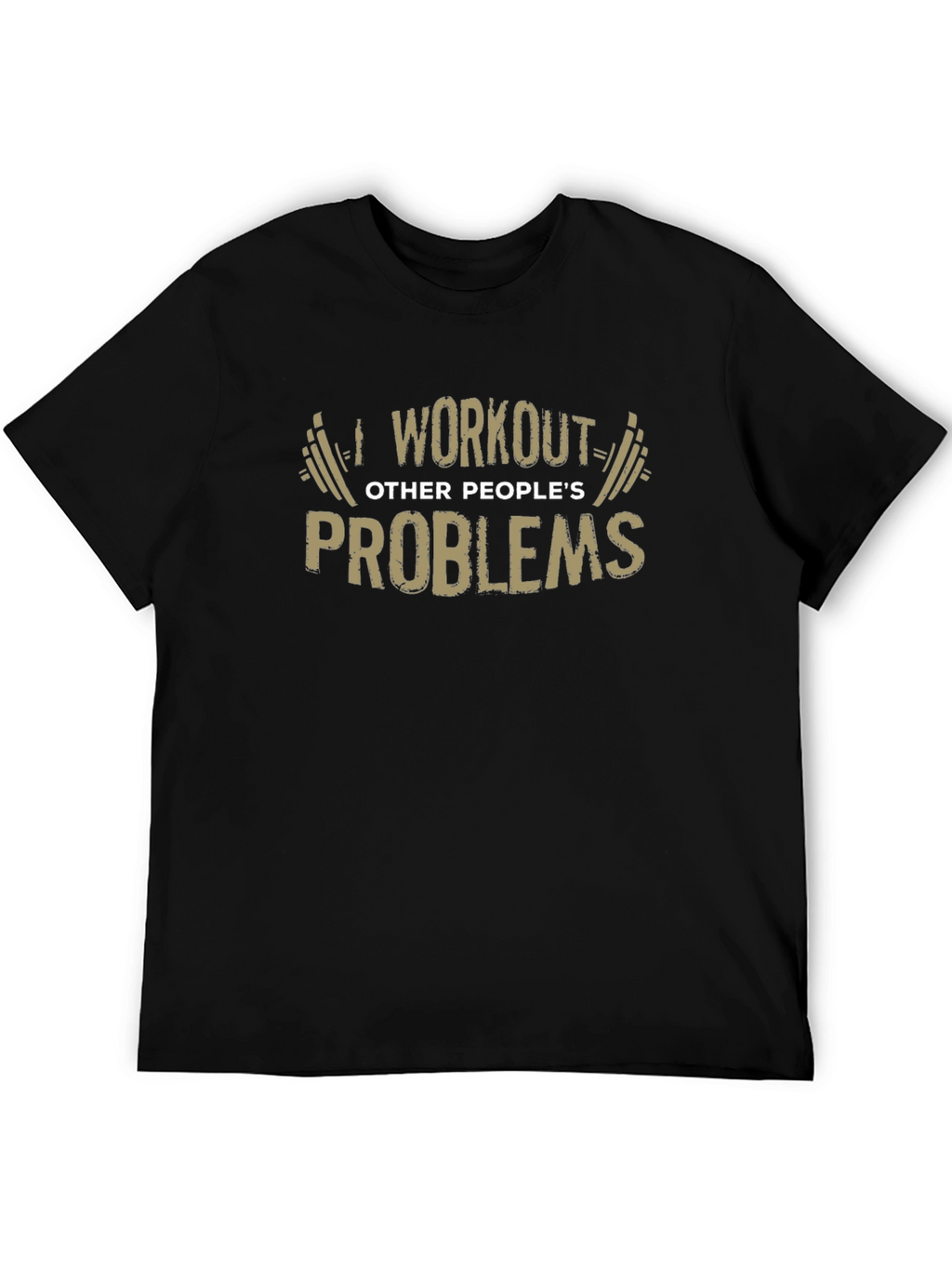 Workout Other Peoples Problems Funny Graphic Tee