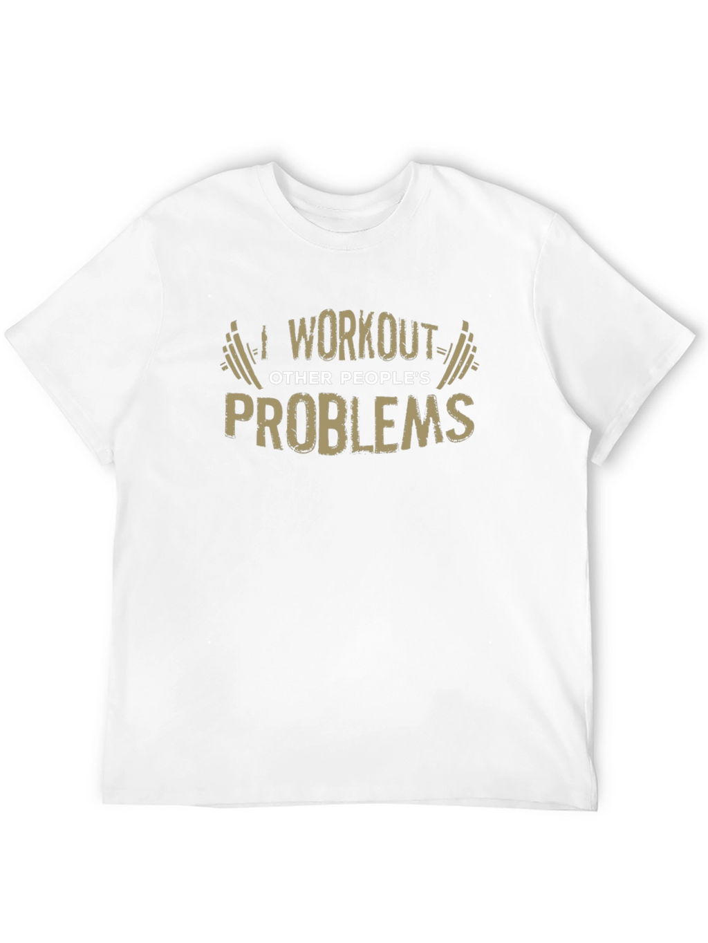 Workout Other Peoples Problems Funny Graphic Tee
