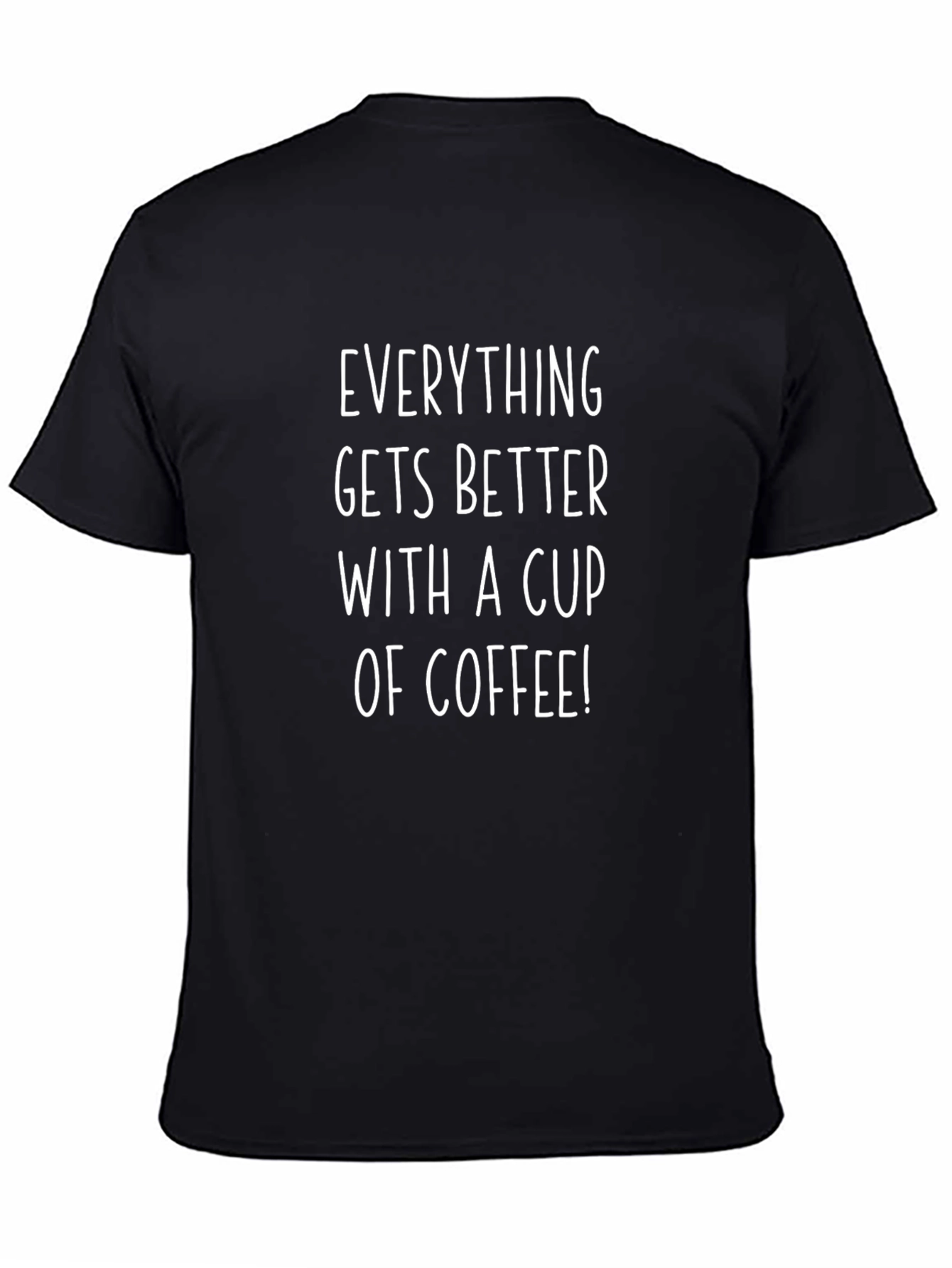 Coffee Lover T-Shirt - Everything Gets Better With Coffee