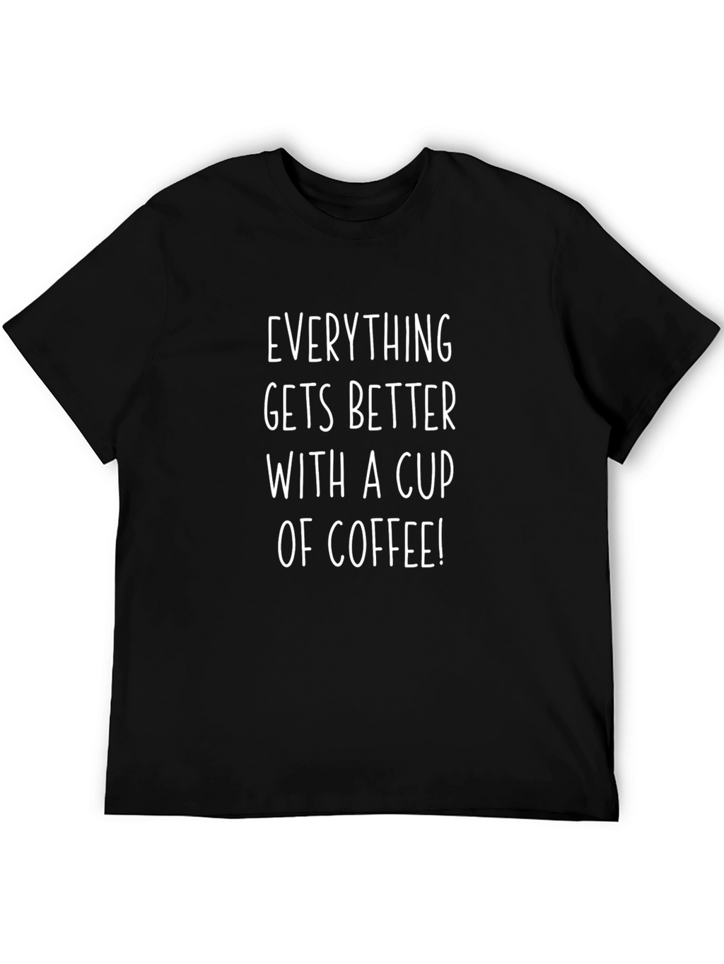 Coffee Lover T-Shirt - Everything Gets Better With Coffee