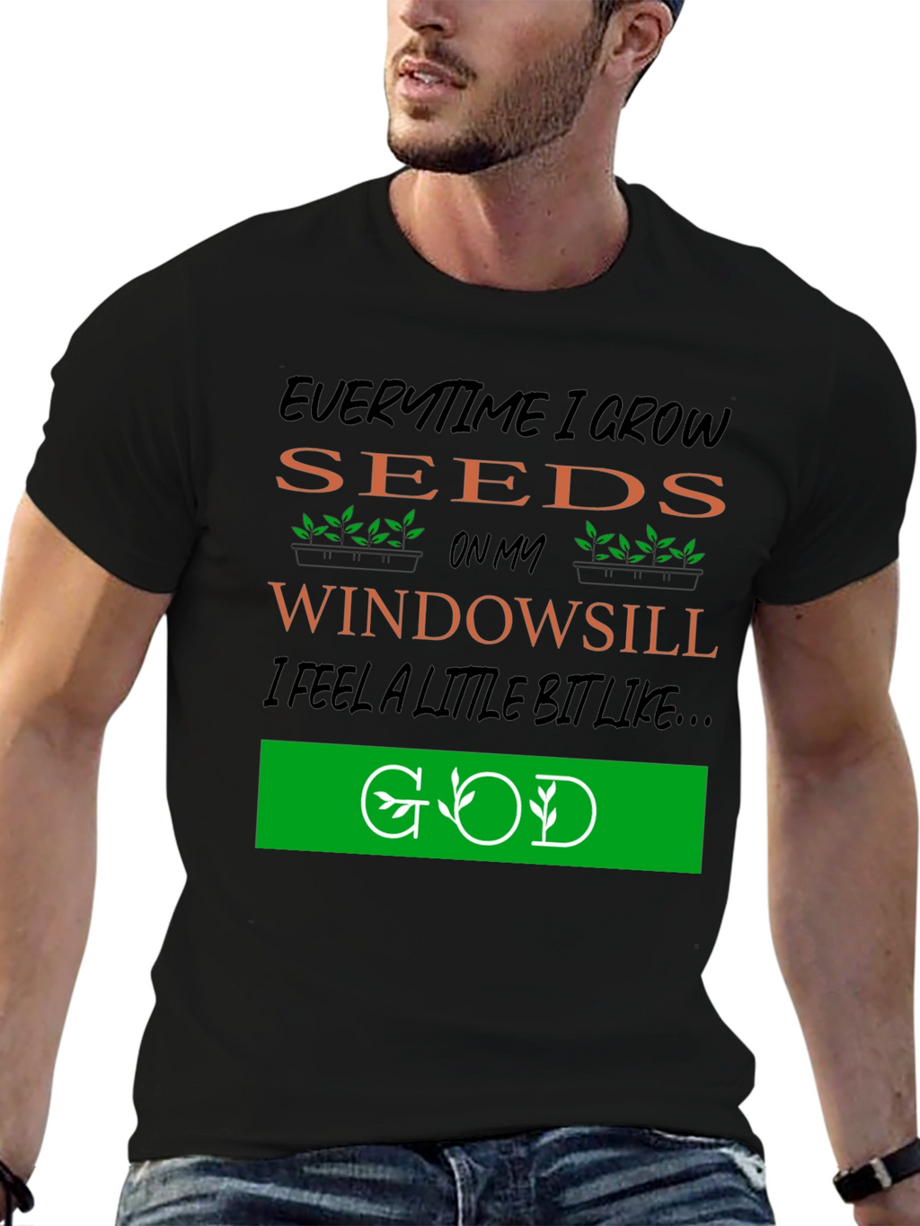 Everytime I Grow Seeds T-Shirt: Gardening God