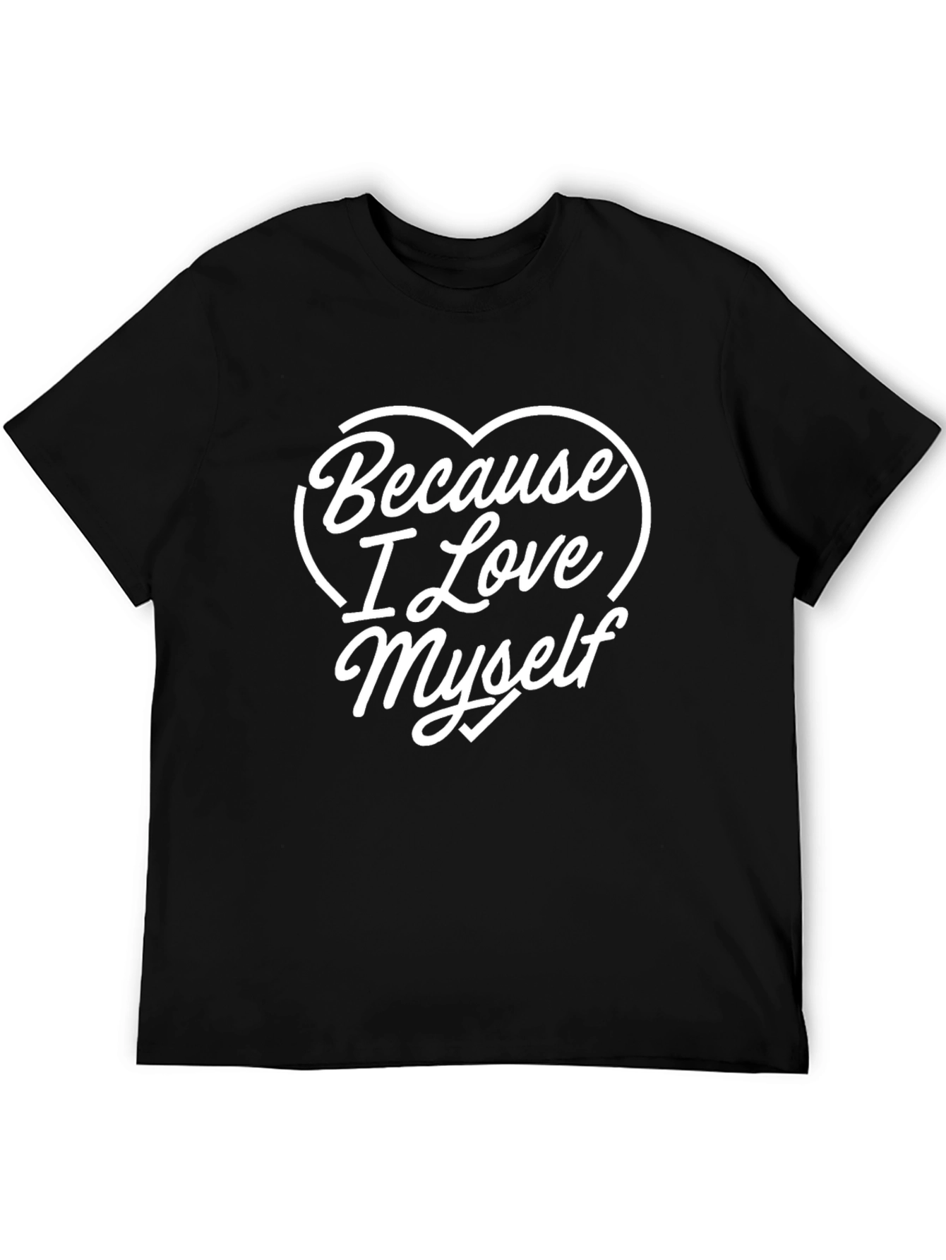 Because I Love Myself T-Shirt