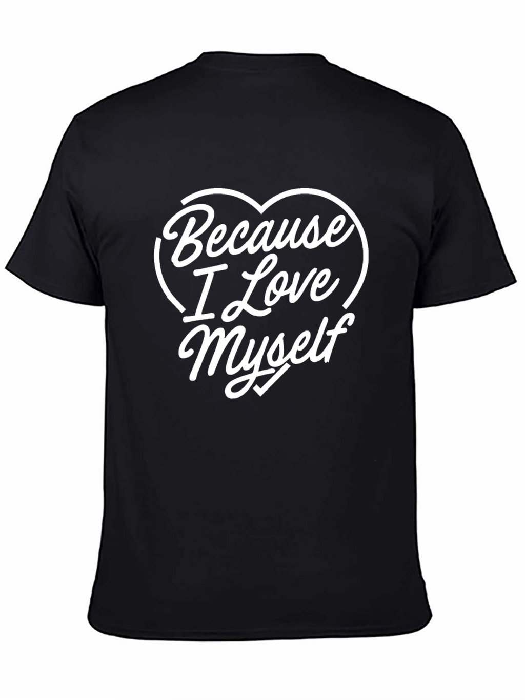Because I Love Myself T-Shirt
