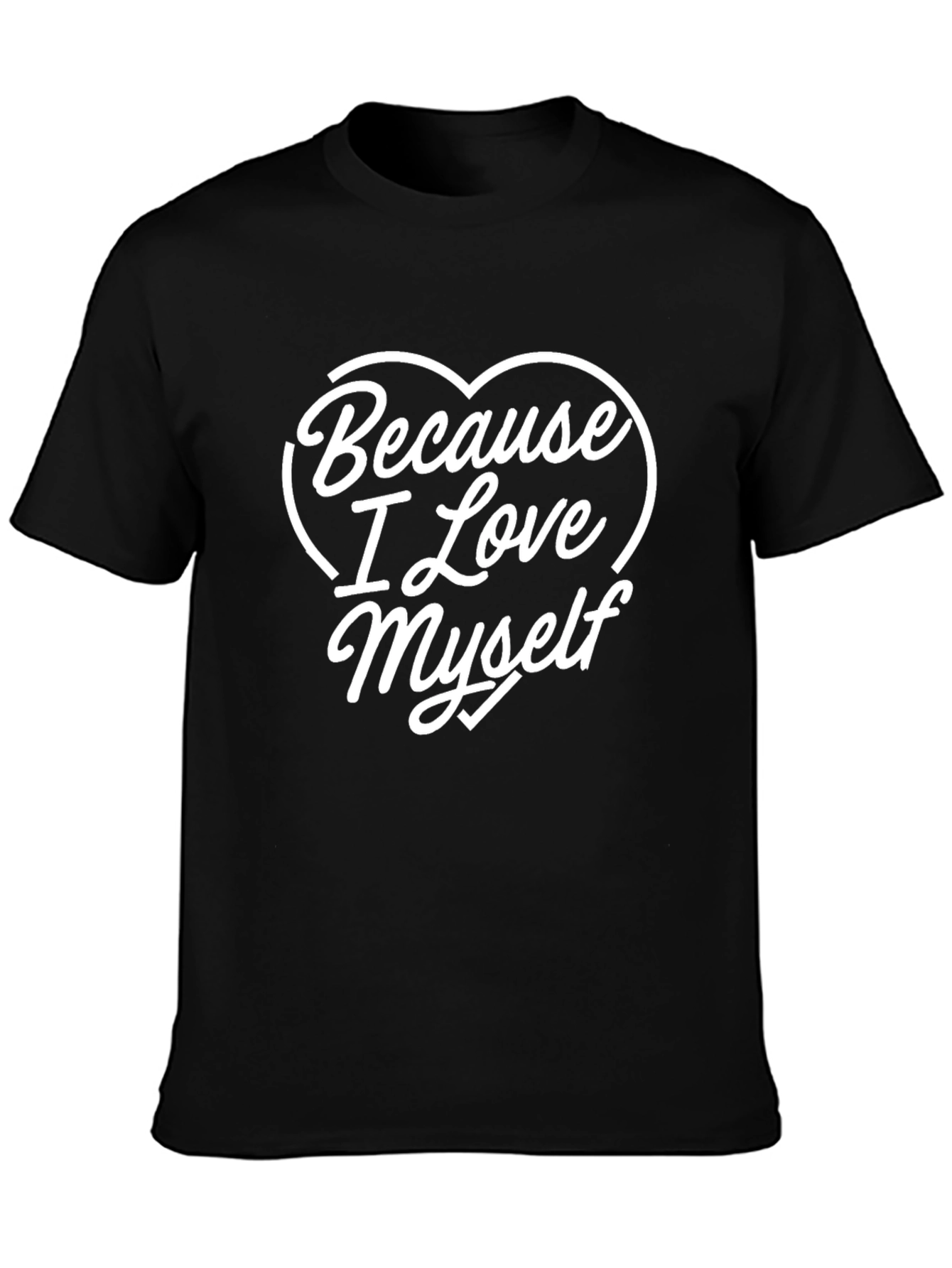 Because I Love Myself T-Shirt