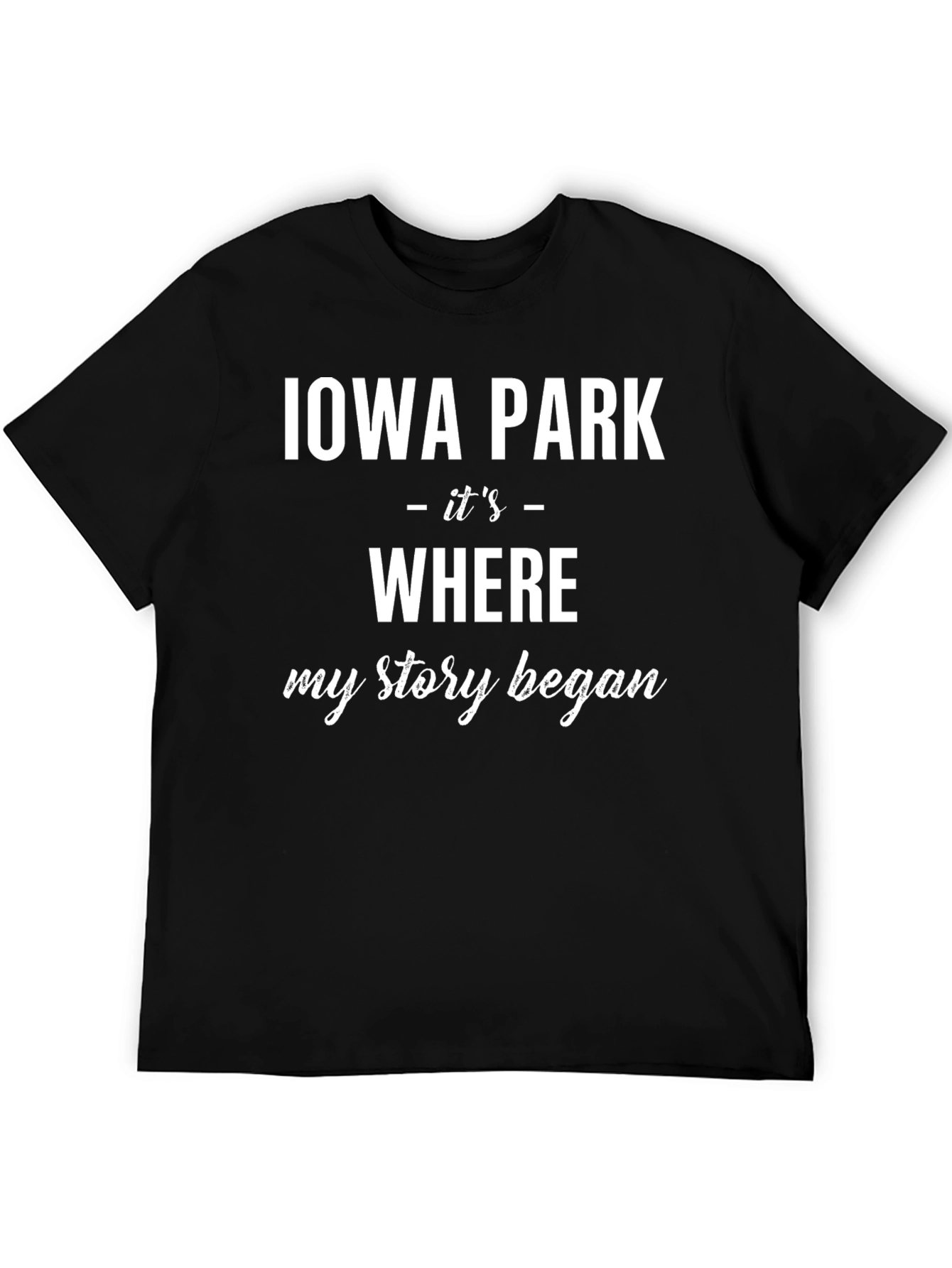 Iowa Park Where My Story Began T-Shirt