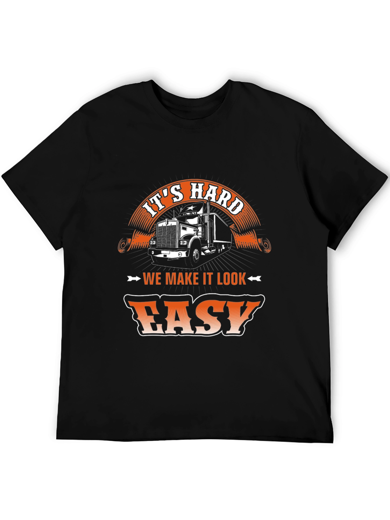 Trucker T-Shirt - Its Hard We Make It Look Easy