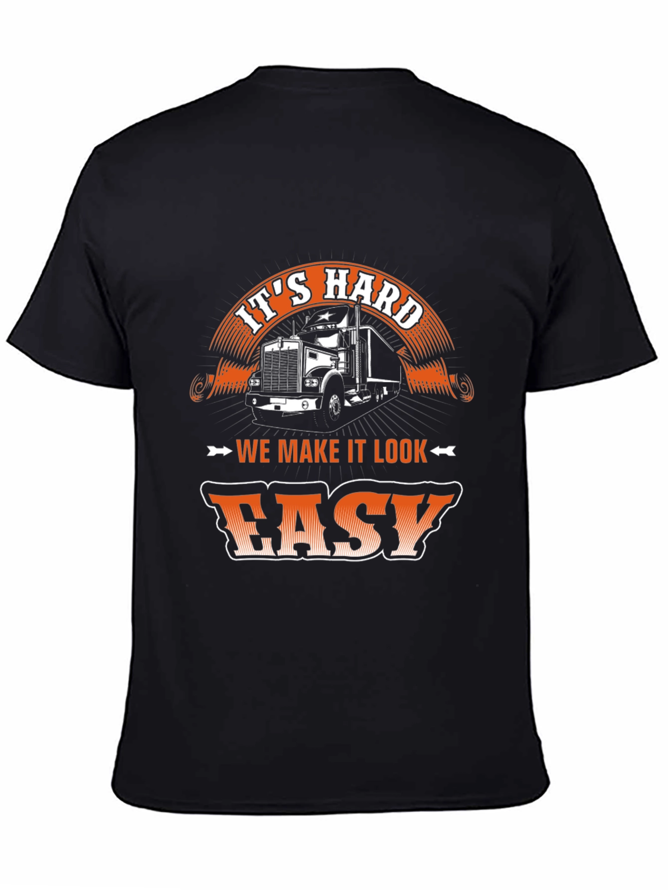 Trucker T-Shirt - Its Hard We Make It Look Easy
