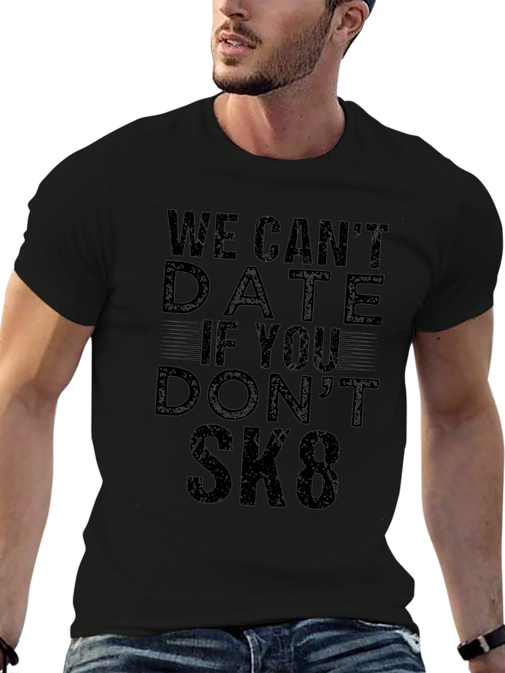 We Cant Date If You Dont SK8 T-Shirt