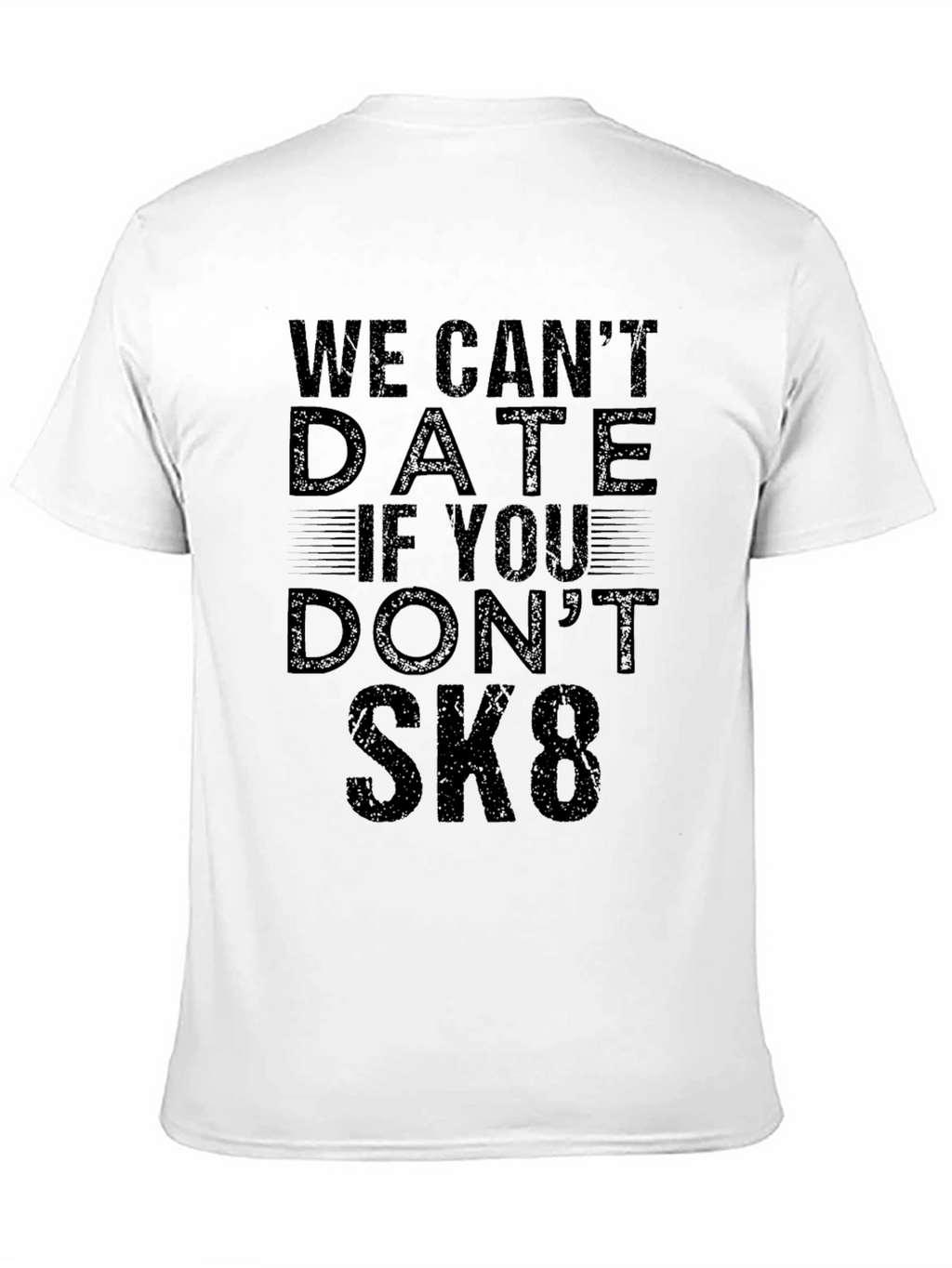 We Cant Date If You Dont SK8 T-Shirt