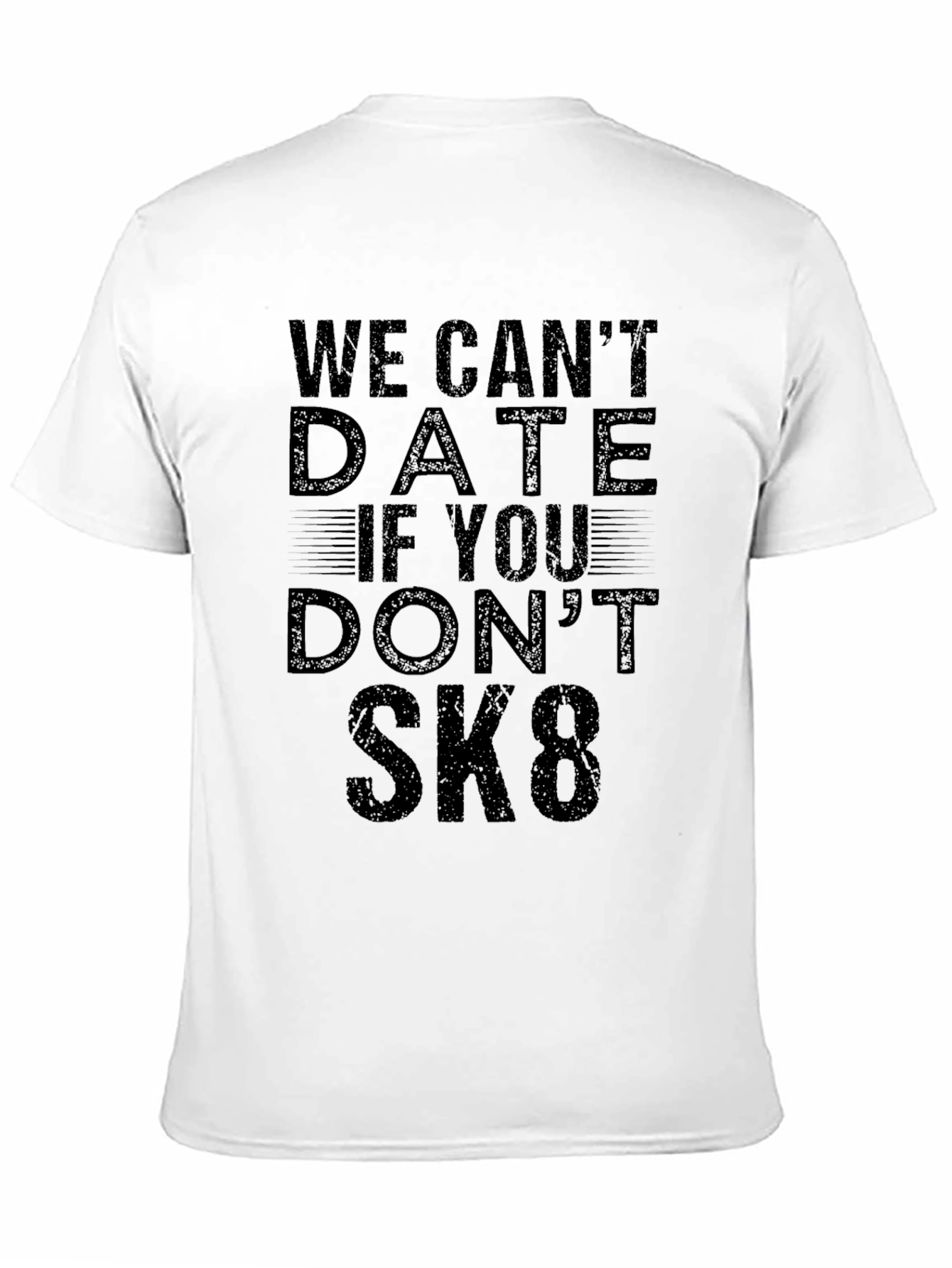 We Cant Date If You Dont SK8 T-Shirt