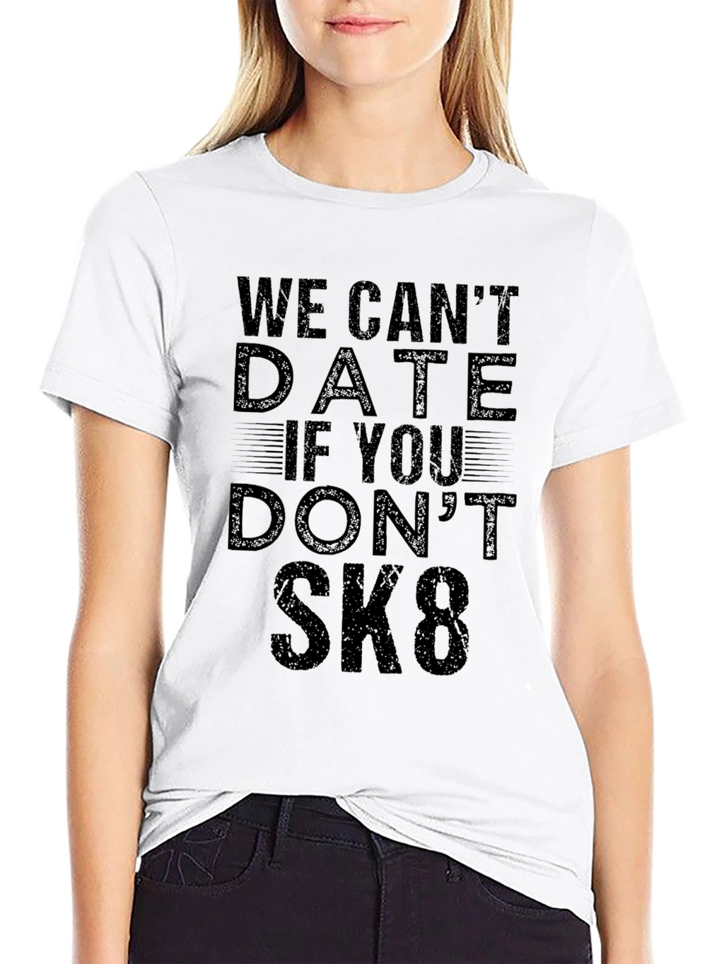 We Cant Date If You Dont SK8 T-Shirt