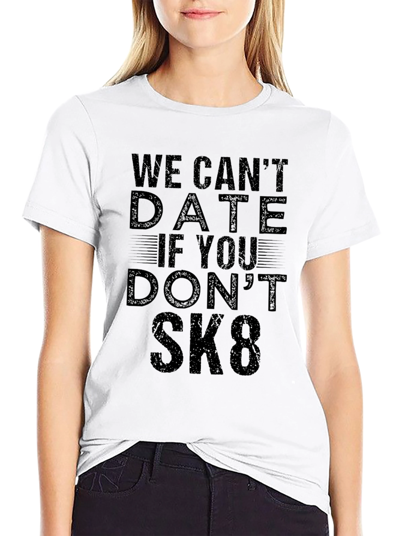 We Cant Date If You Dont SK8 T-Shirt