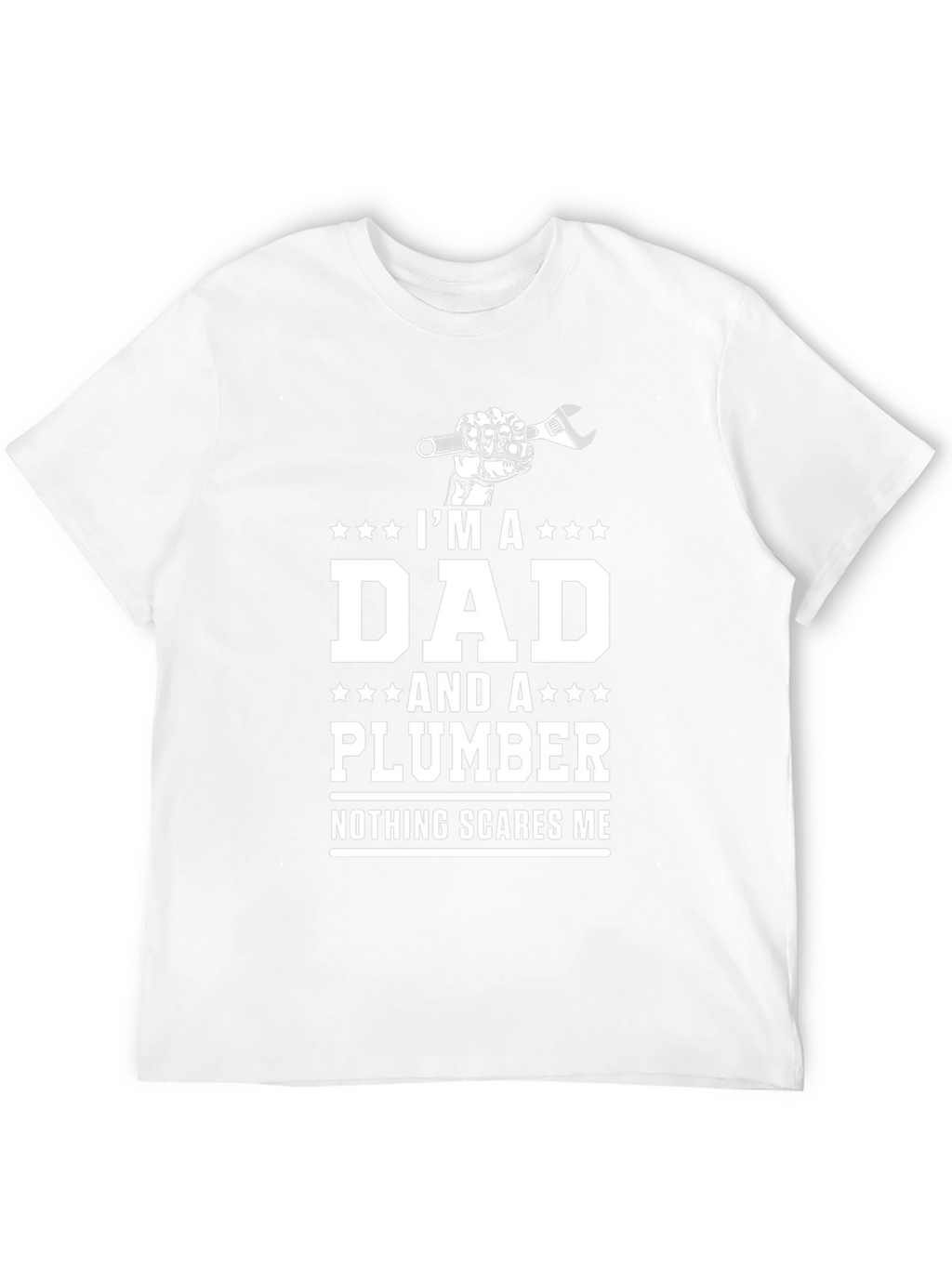 Dad Plumber T-Shirt - Nothing Scares Me!