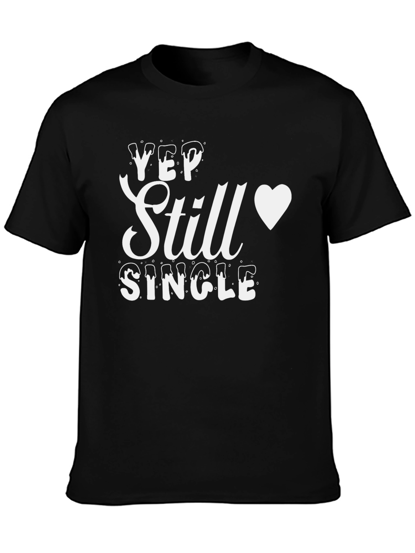 Yep Still Single T-Shirt - Mens Funny Graphic Tee