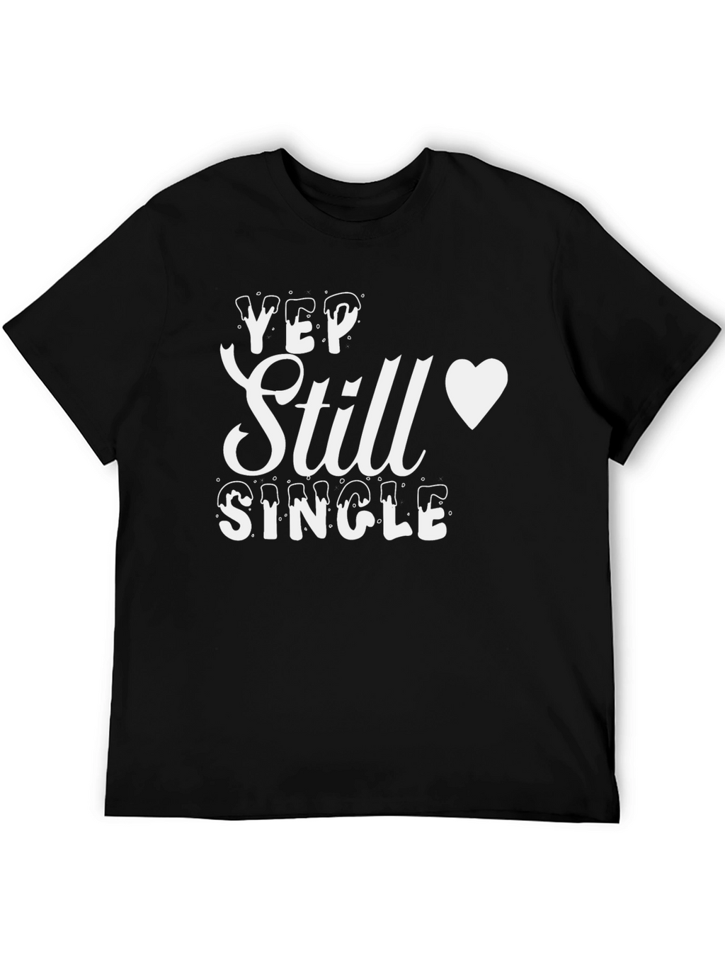 Yep Still Single T-Shirt - Mens Funny Graphic Tee