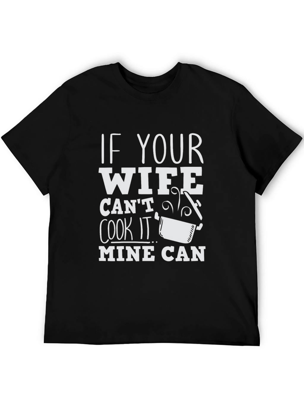 Humorous If Your Wife Cant Cook Graphic T-Shirt