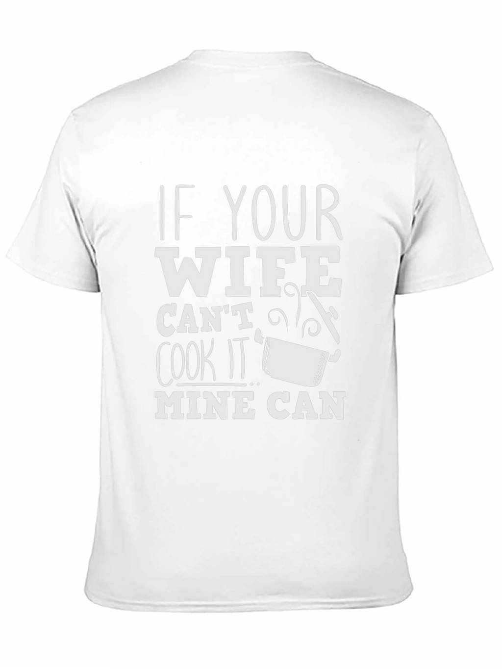 Humorous If Your Wife Cant Cook Graphic T-Shirt