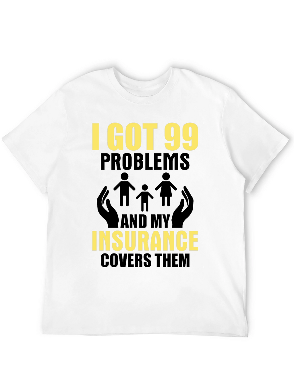 99 Problems Insurance Funny T-Shirt