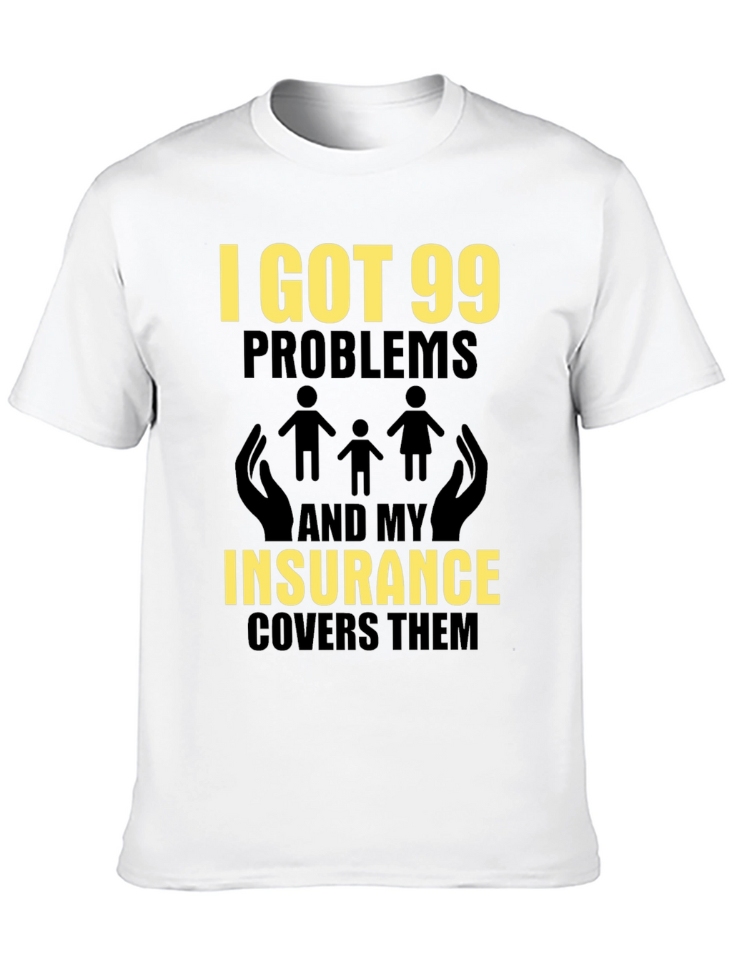 99 Problems Insurance Funny T-Shirt