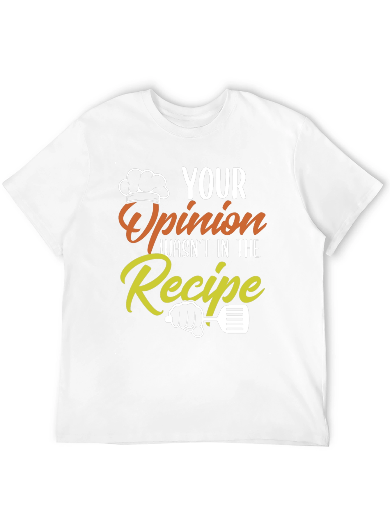Your Opinion Wasnt in the Recipe Funny Chef T-Shirt