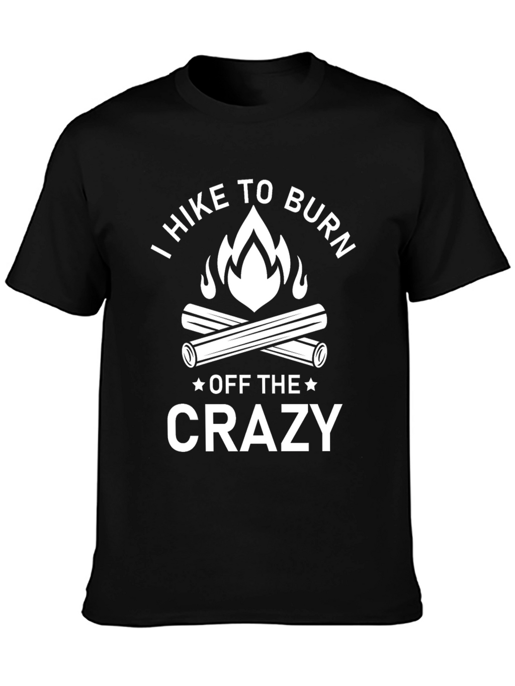 Hike To Burn Off The Crazy T-Shirt