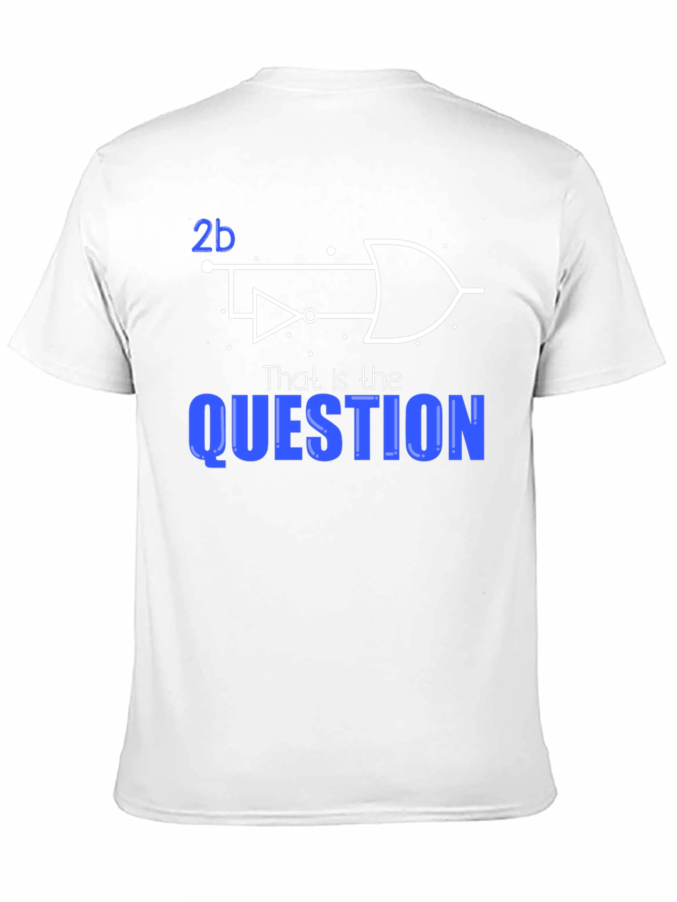 2b Logic Gate T-Shirt - To Be or Not To Be?