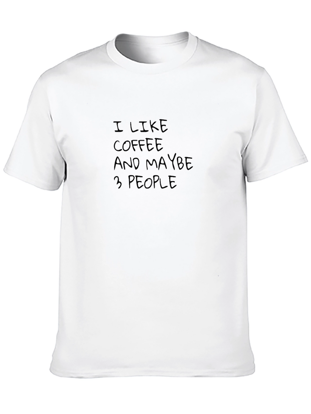 I Like Coffee and Maybe 3 People Tee