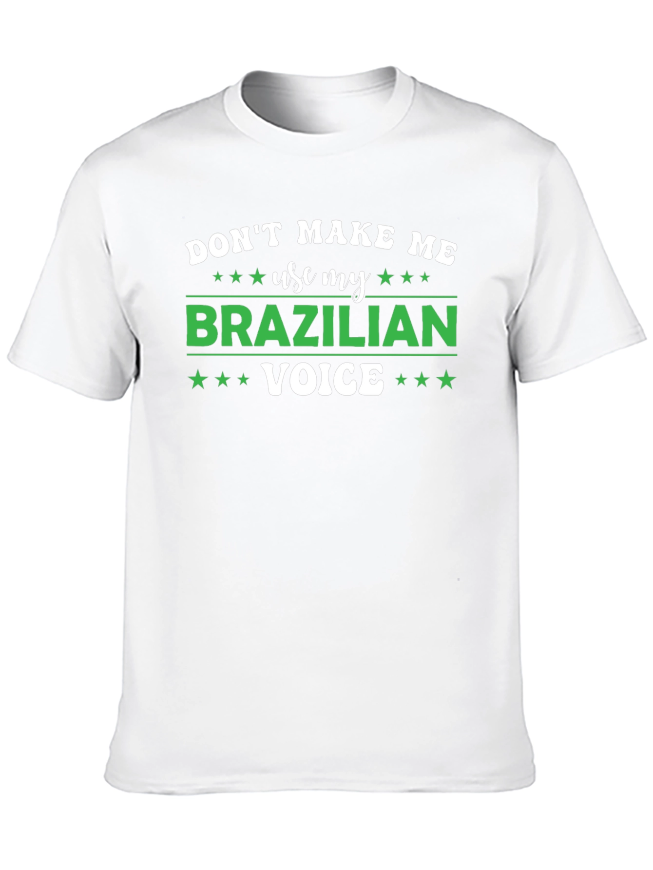 Dont Make Me Use My Brazilian Voice T-Shirt