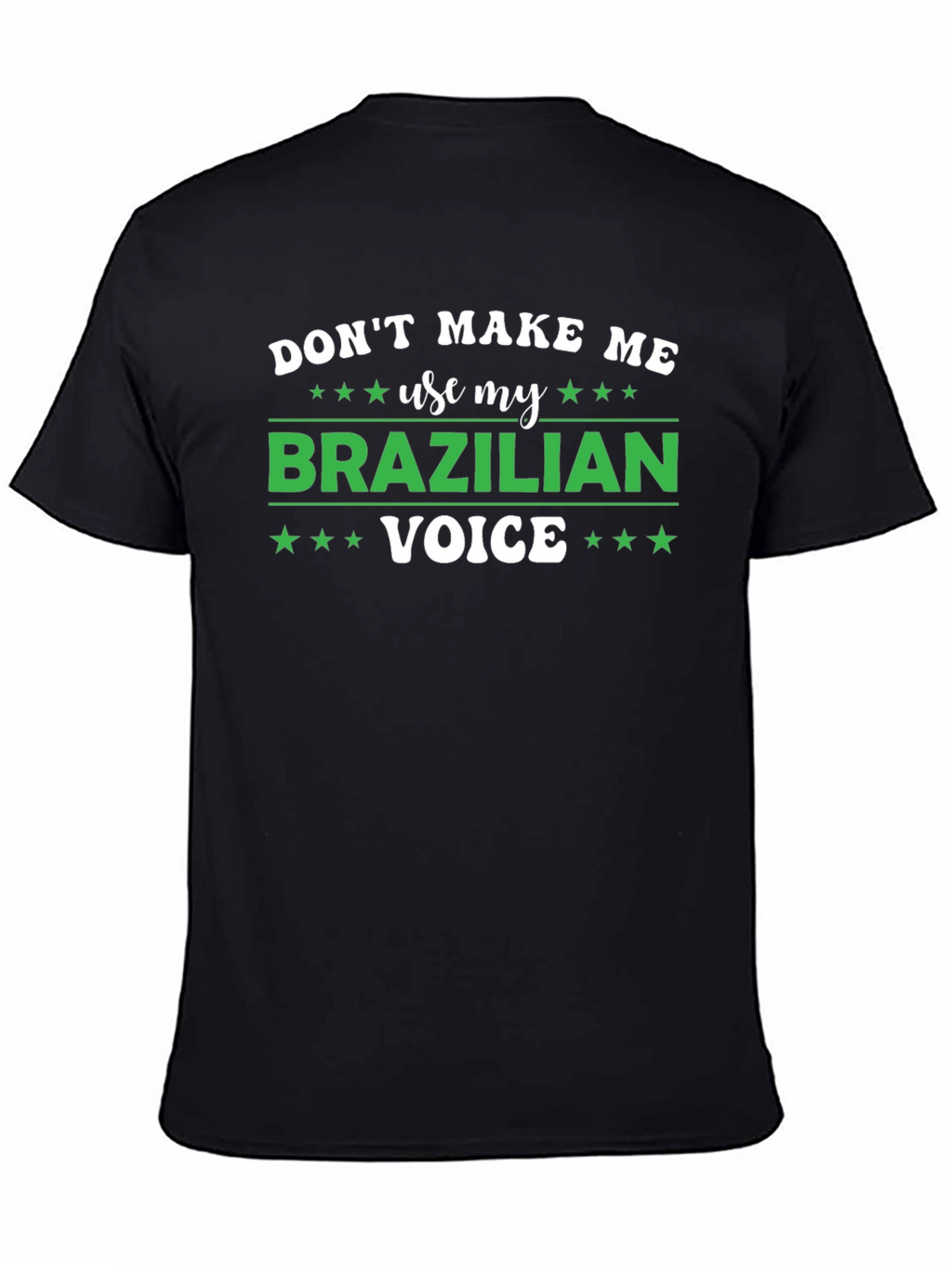 Dont Make Me Use My Brazilian Voice T-Shirt