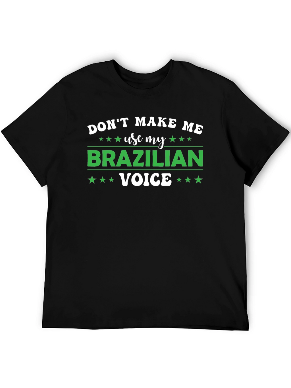 Dont Make Me Use My Brazilian Voice T-Shirt