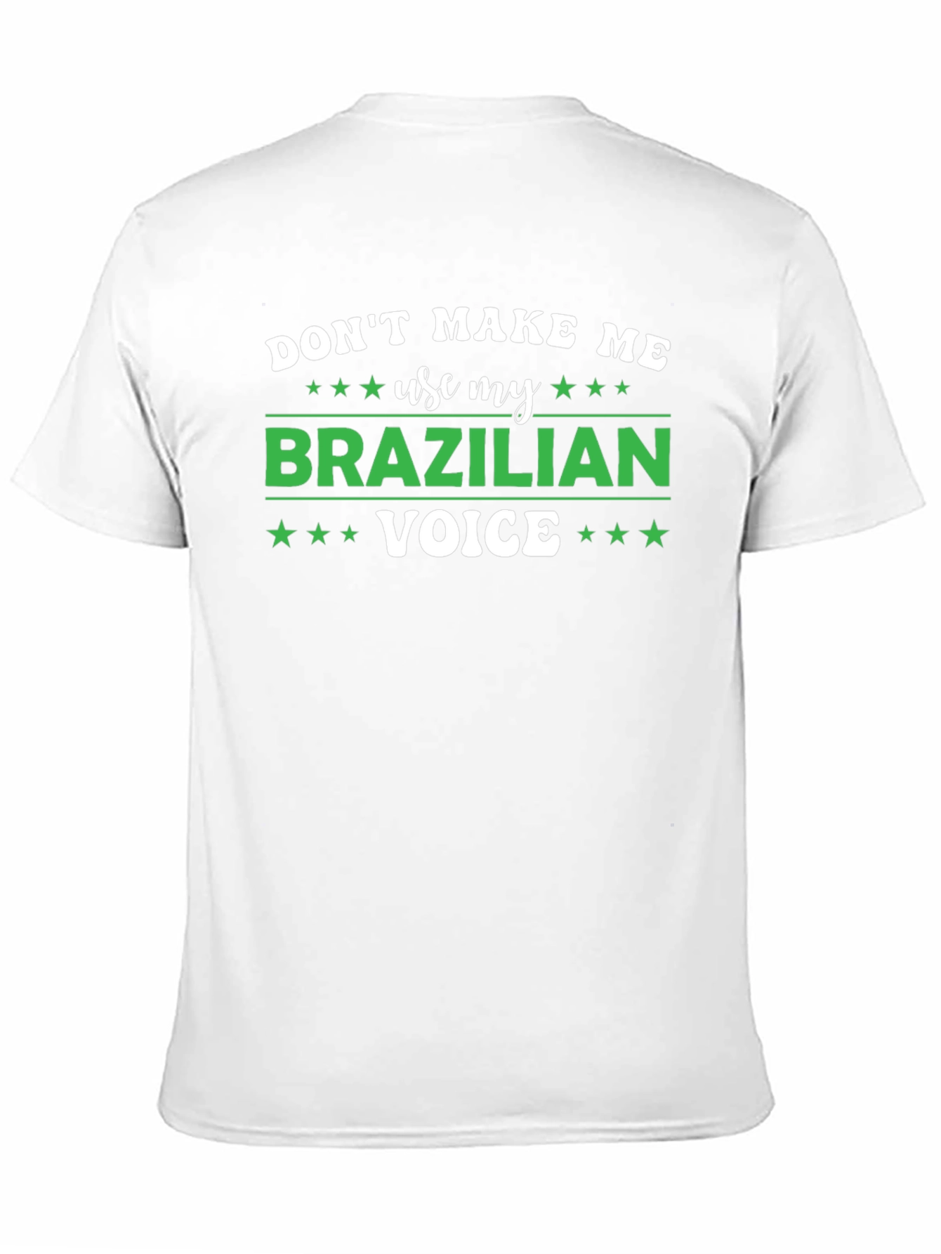 Dont Make Me Use My Brazilian Voice T-Shirt