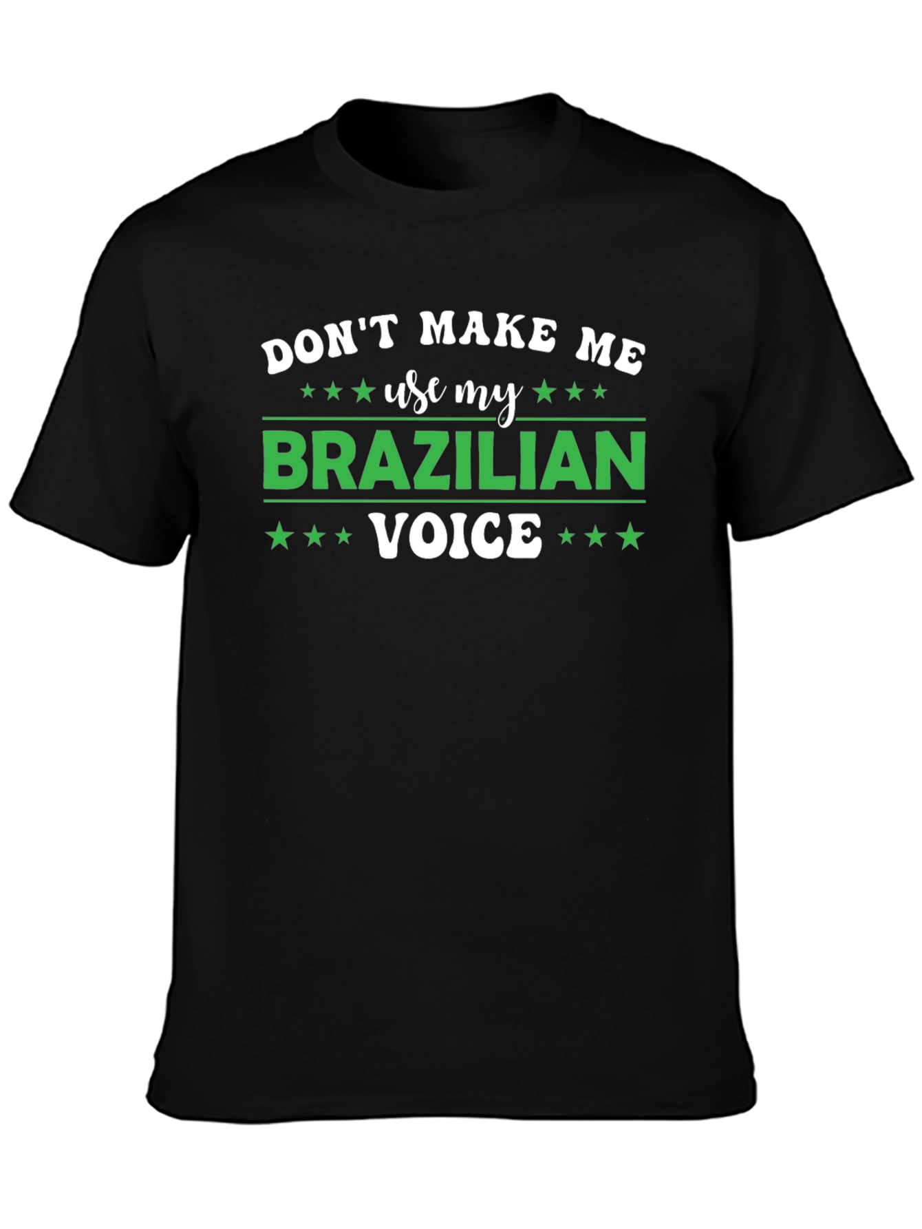 Dont Make Me Use My Brazilian Voice T-Shirt