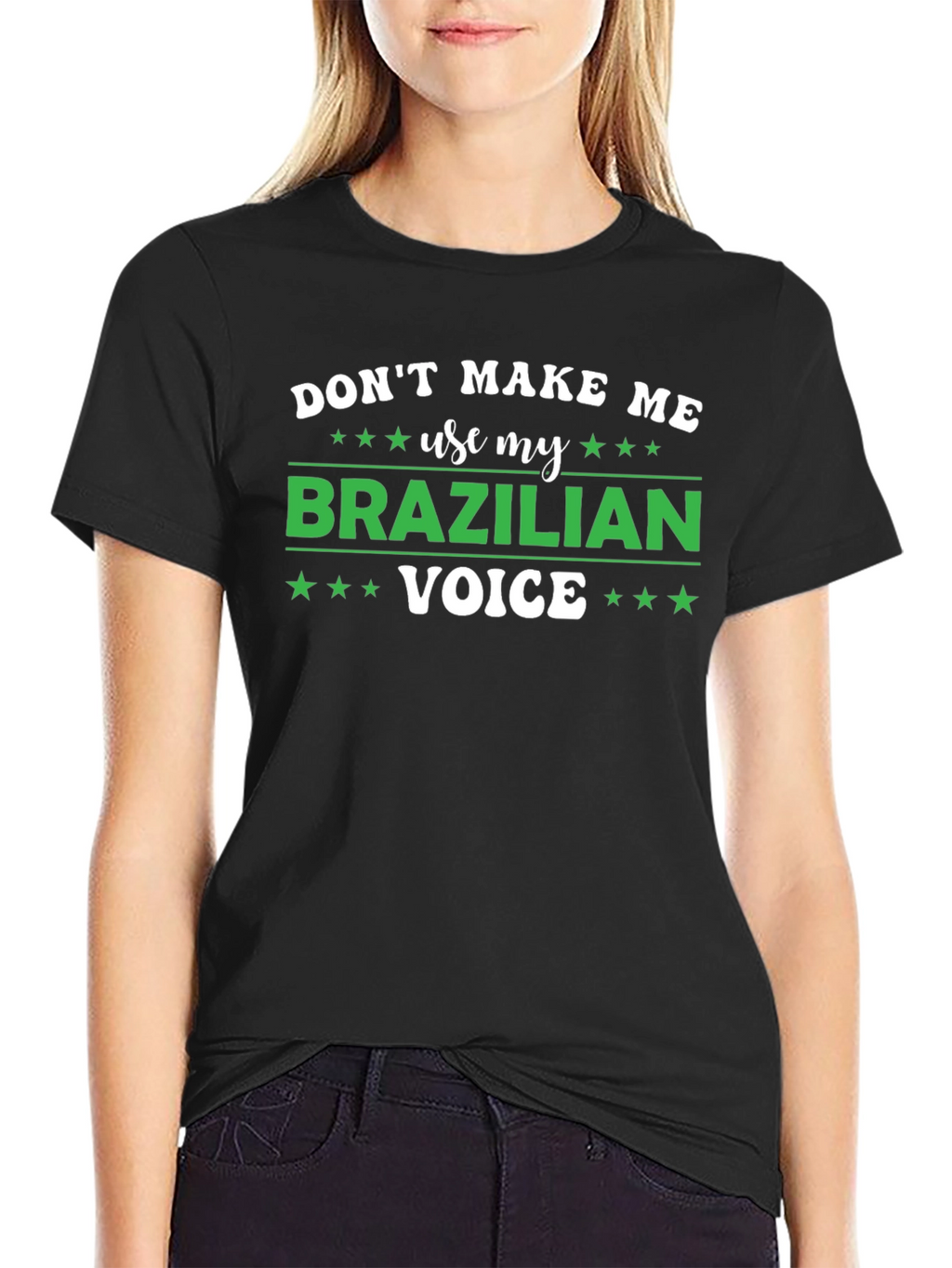 Dont Make Me Use My Brazilian Voice T-Shirt