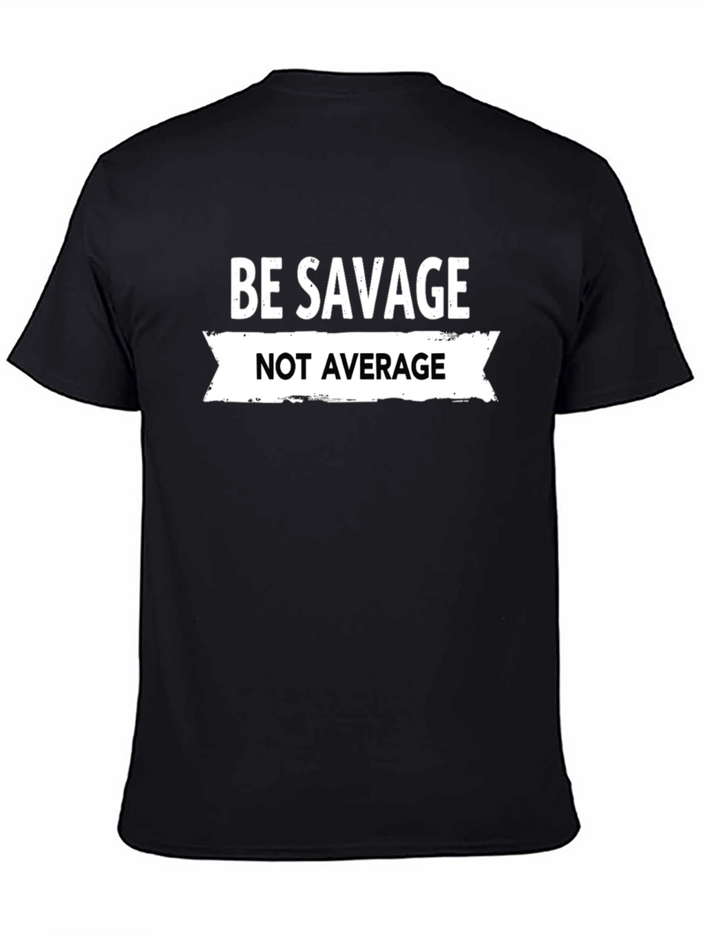 Be Savage Not Average Graphic Tee