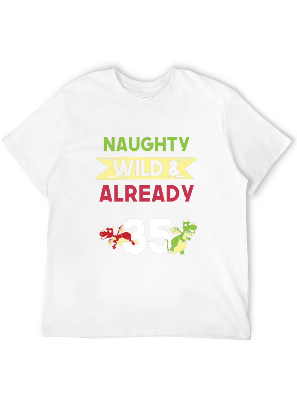 Naughty Wild & Already 35 T-Shirt