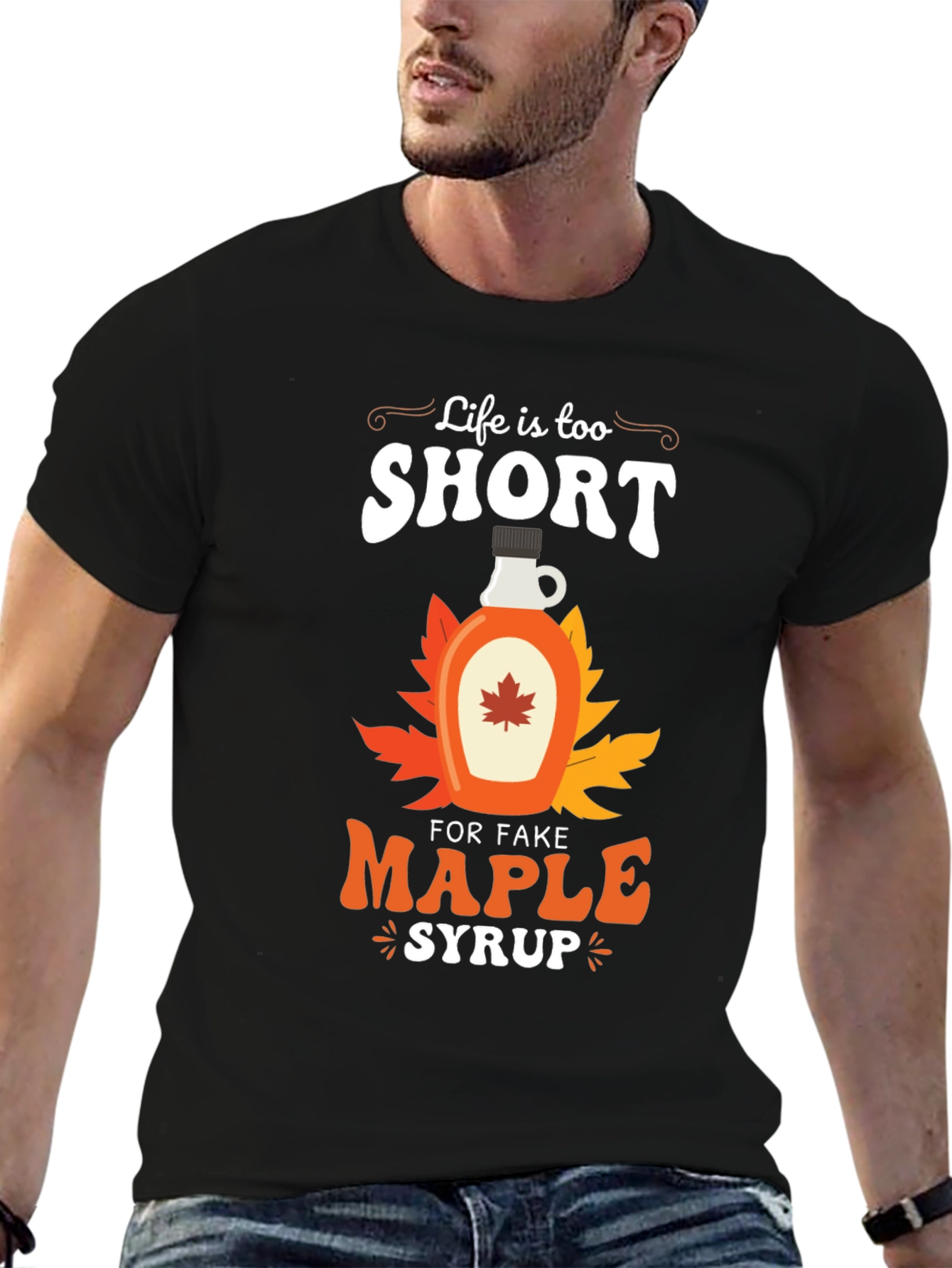 Life is too Short for Fake Maple Syrup T-Shirt