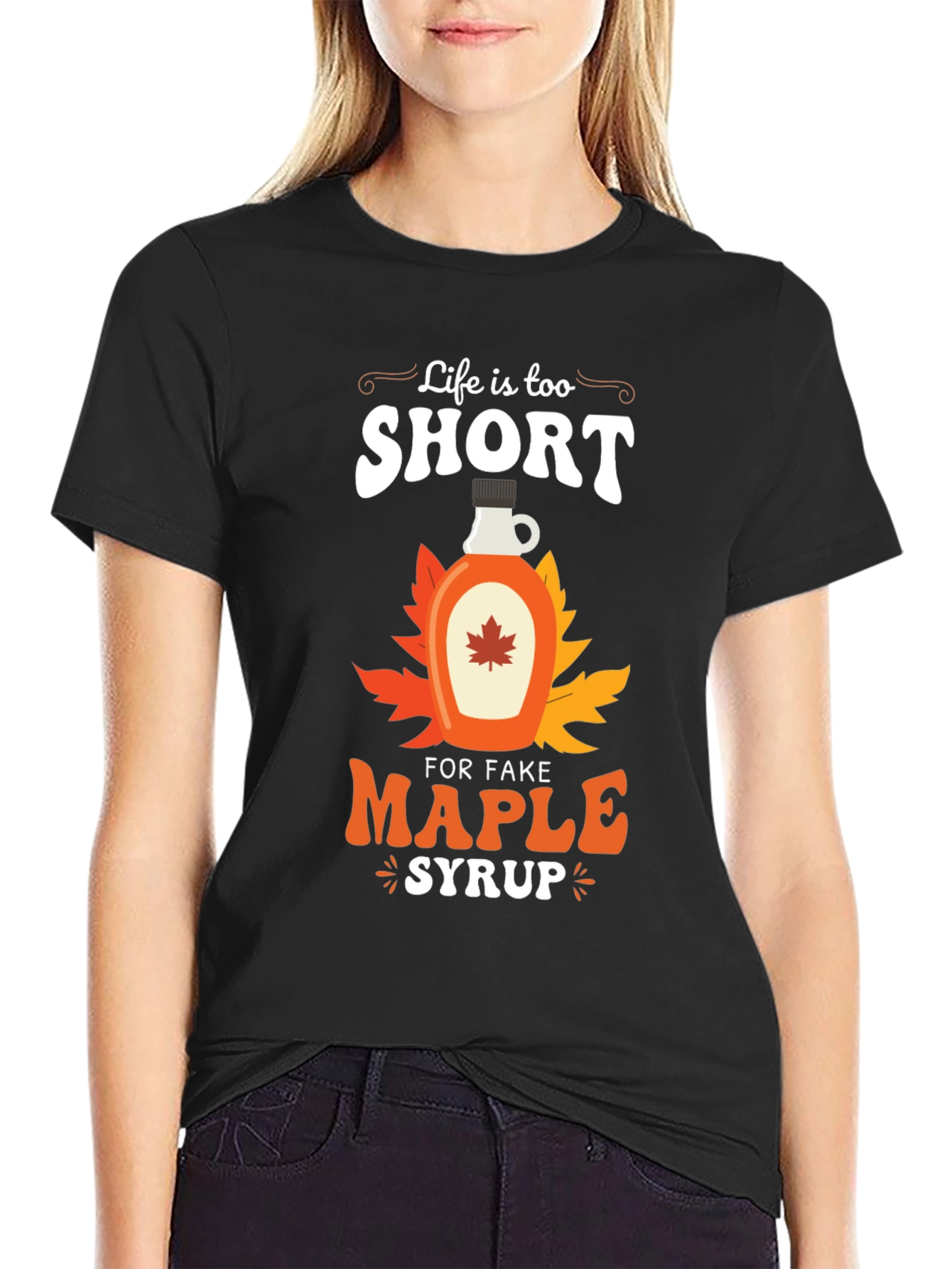 Life is too Short for Fake Maple Syrup T-Shirt