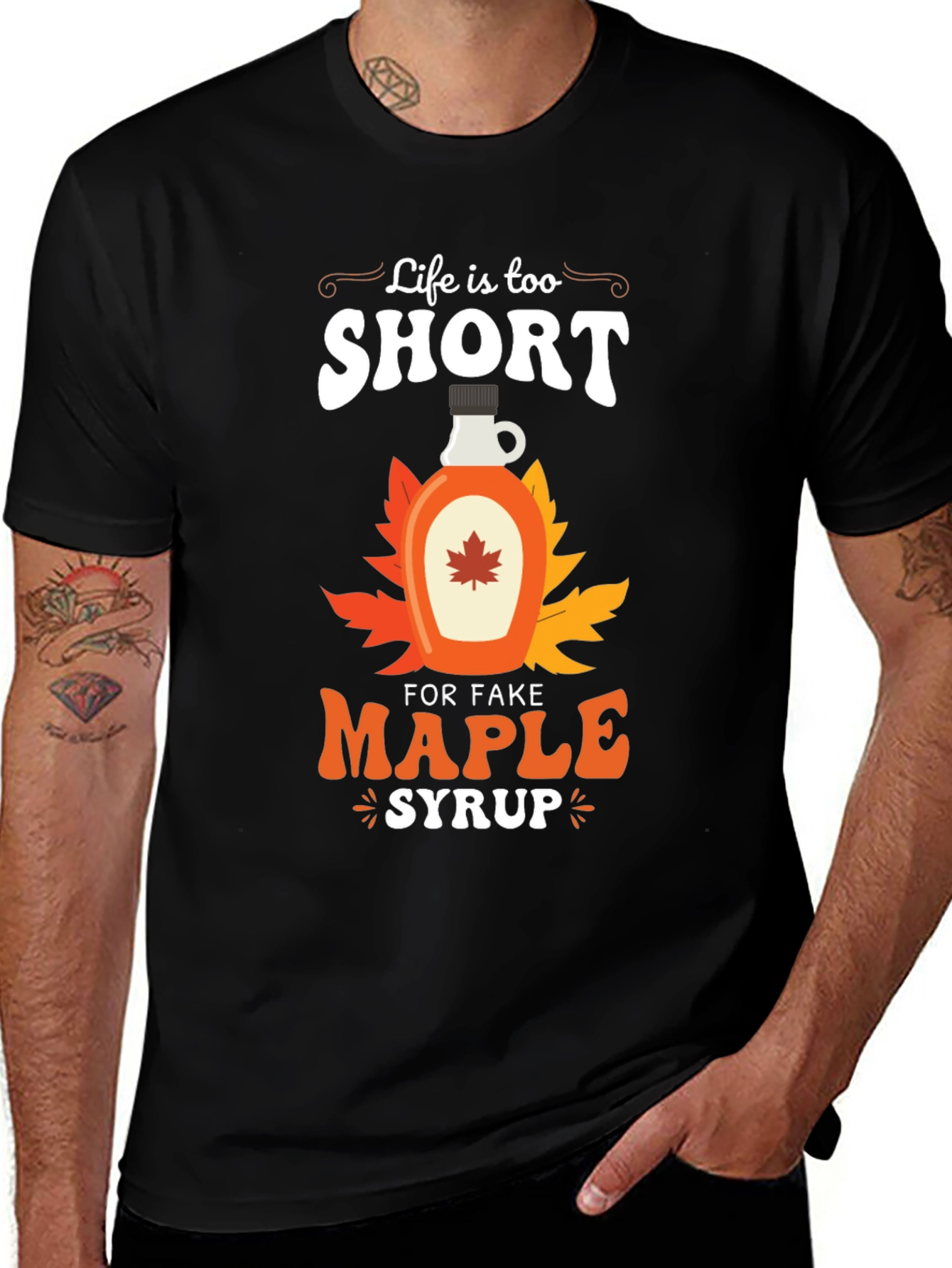 Life is too Short for Fake Maple Syrup T-Shirt