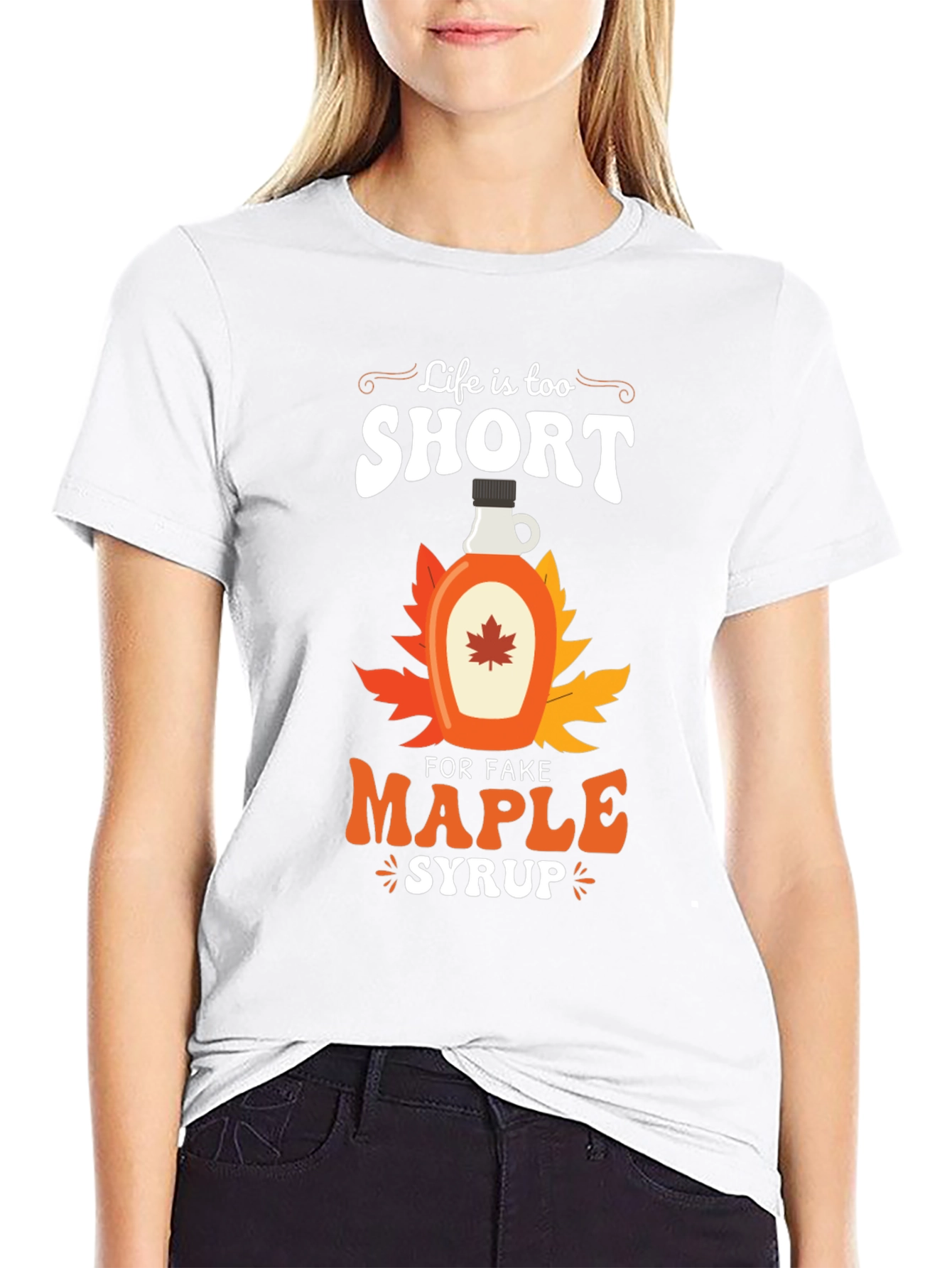 Life is too Short for Fake Maple Syrup T-Shirt