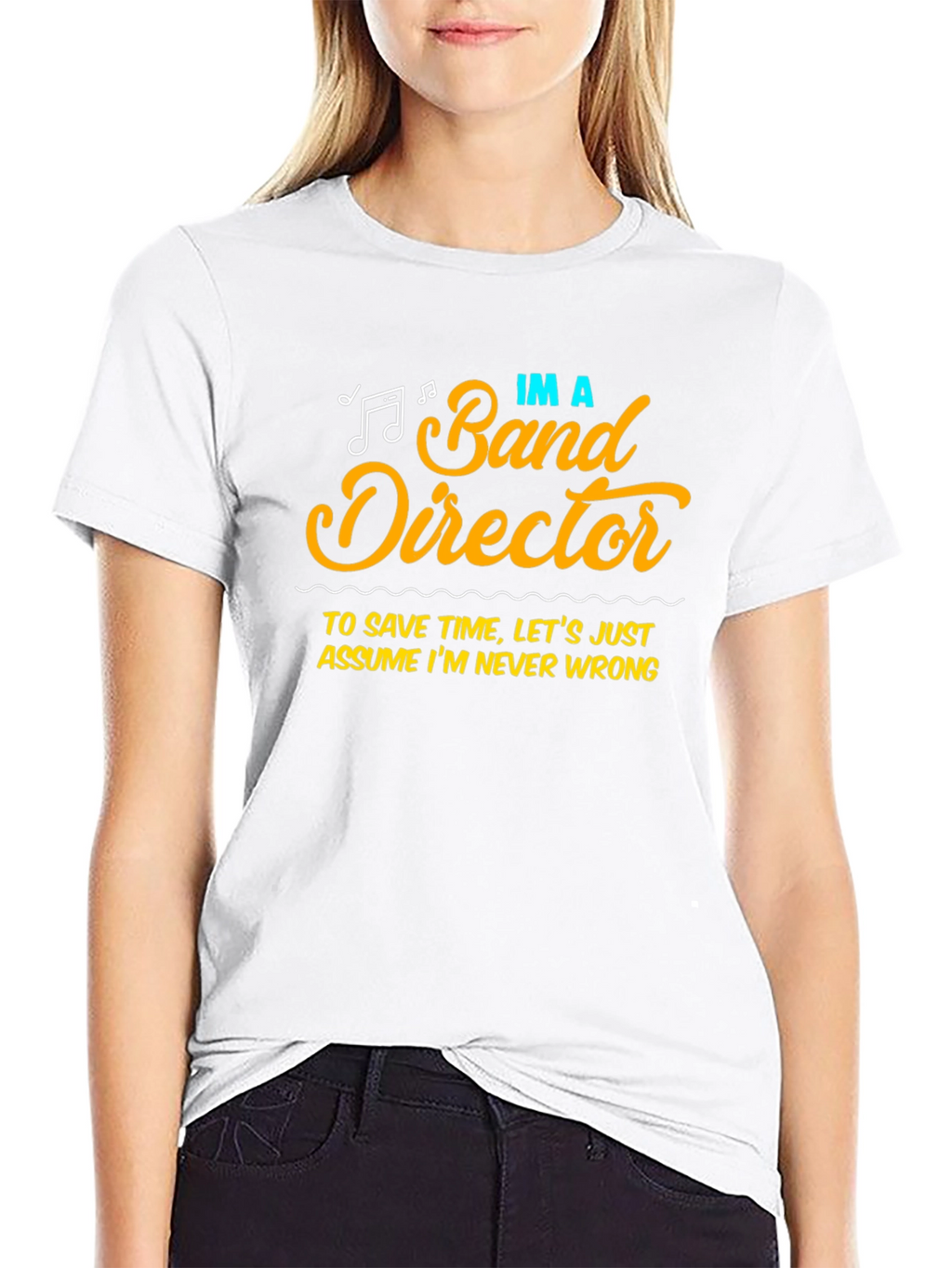 Band Director Humor T-Shirt - Never Wrong