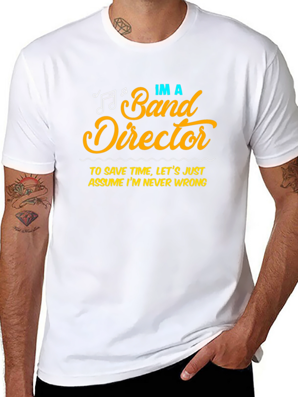 Band Director Humor T-Shirt - Never Wrong