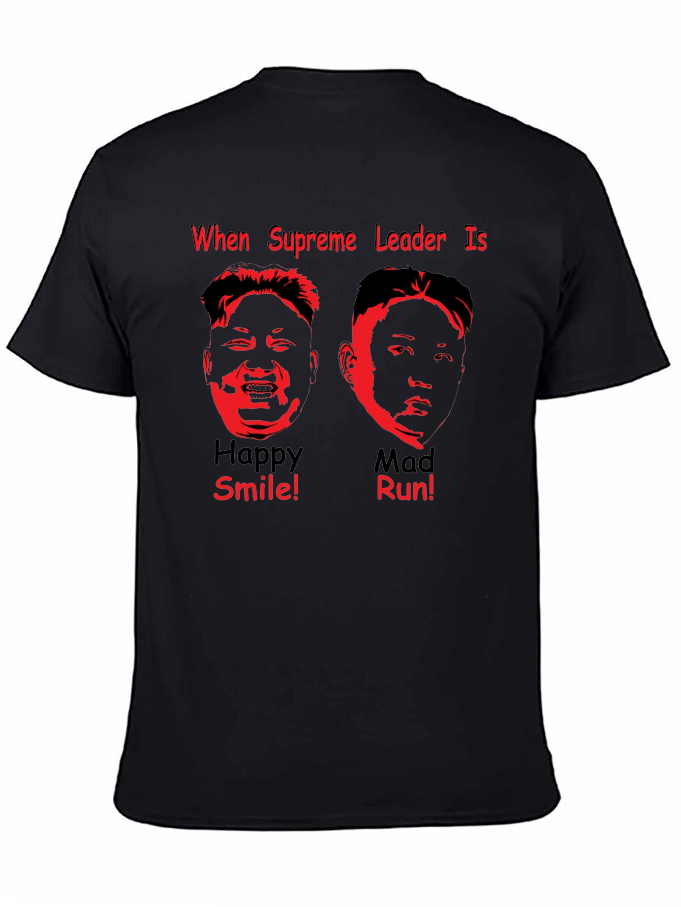 Supreme Leader Graphic T-Shirt - When Happy Smile! Mad Run!