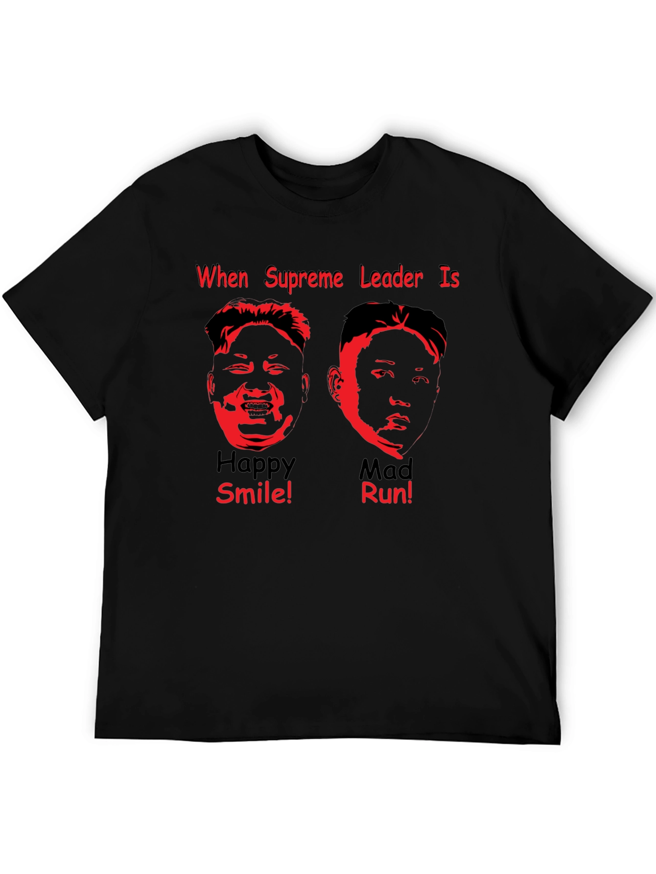 Supreme Leader Graphic T-Shirt - When Happy Smile! Mad Run!