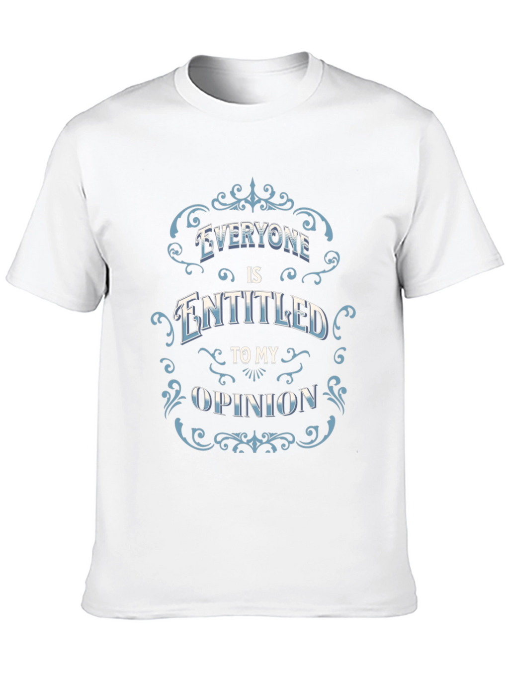 Everyone Is Entitled to My Opinion Black T-Shirt
