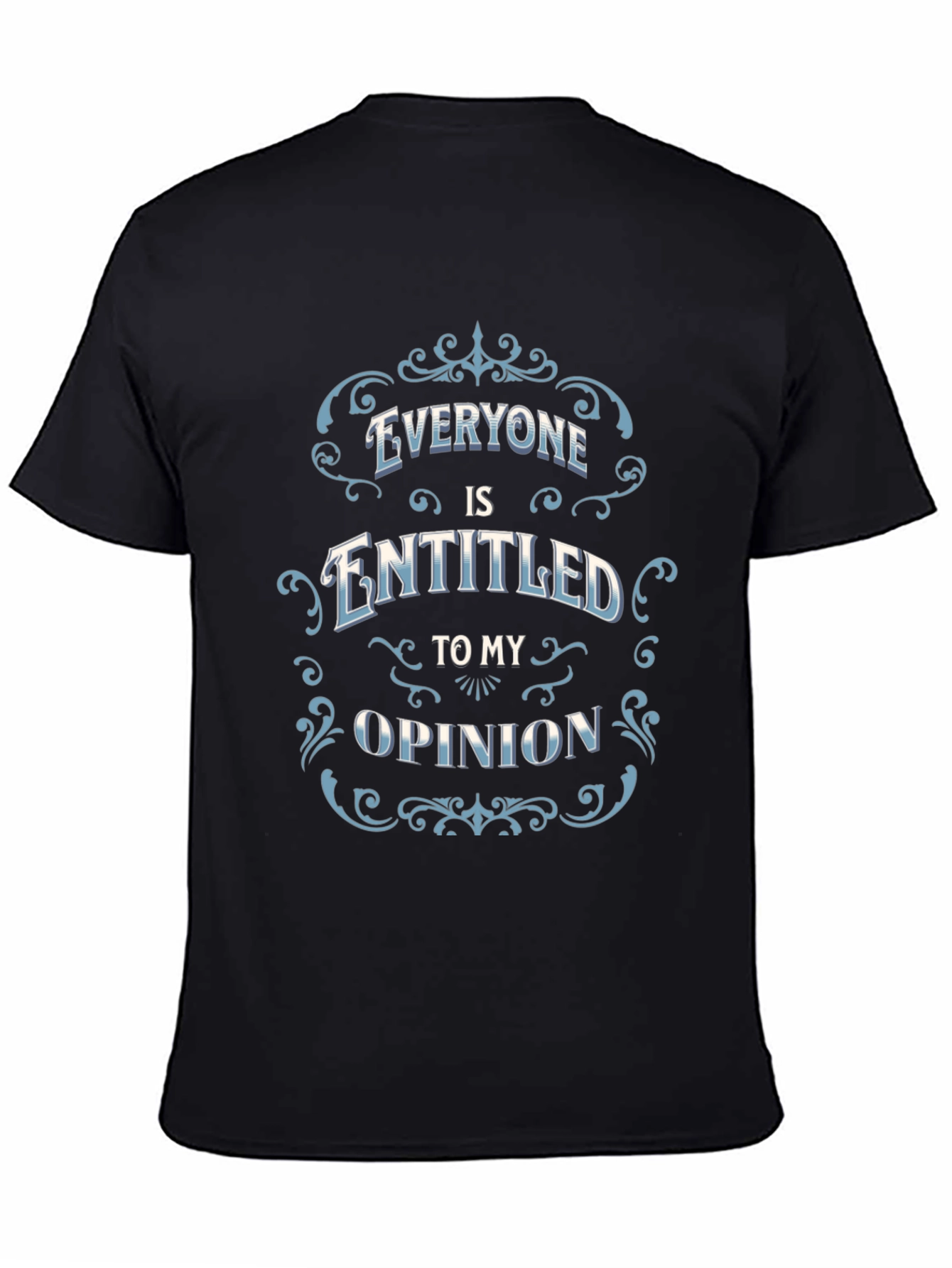 Everyone Is Entitled to My Opinion Black T-Shirt