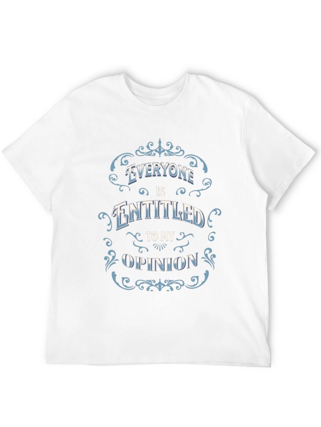 Everyone Is Entitled to My Opinion Black T-Shirt