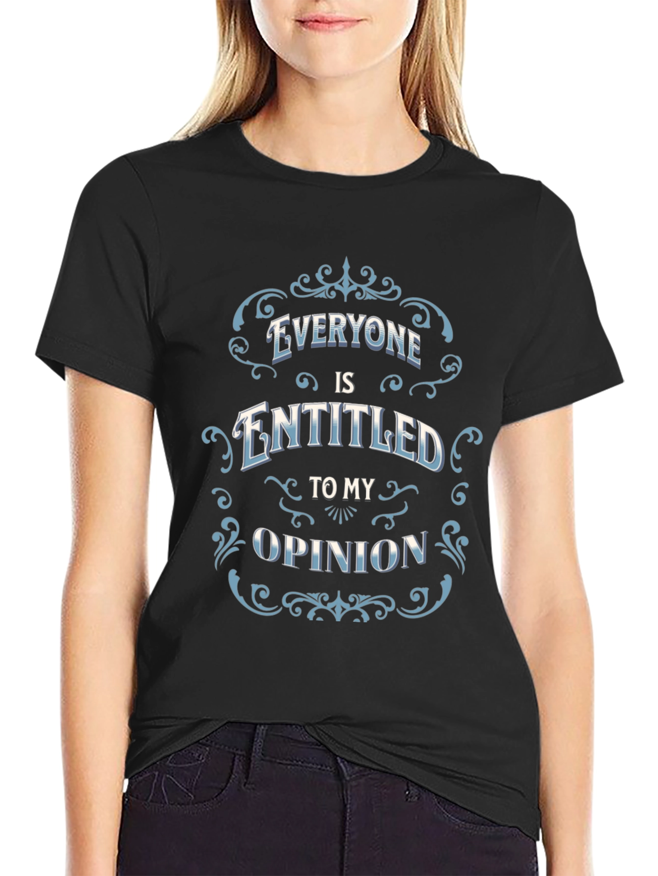Everyone Is Entitled to My Opinion Black T-Shirt