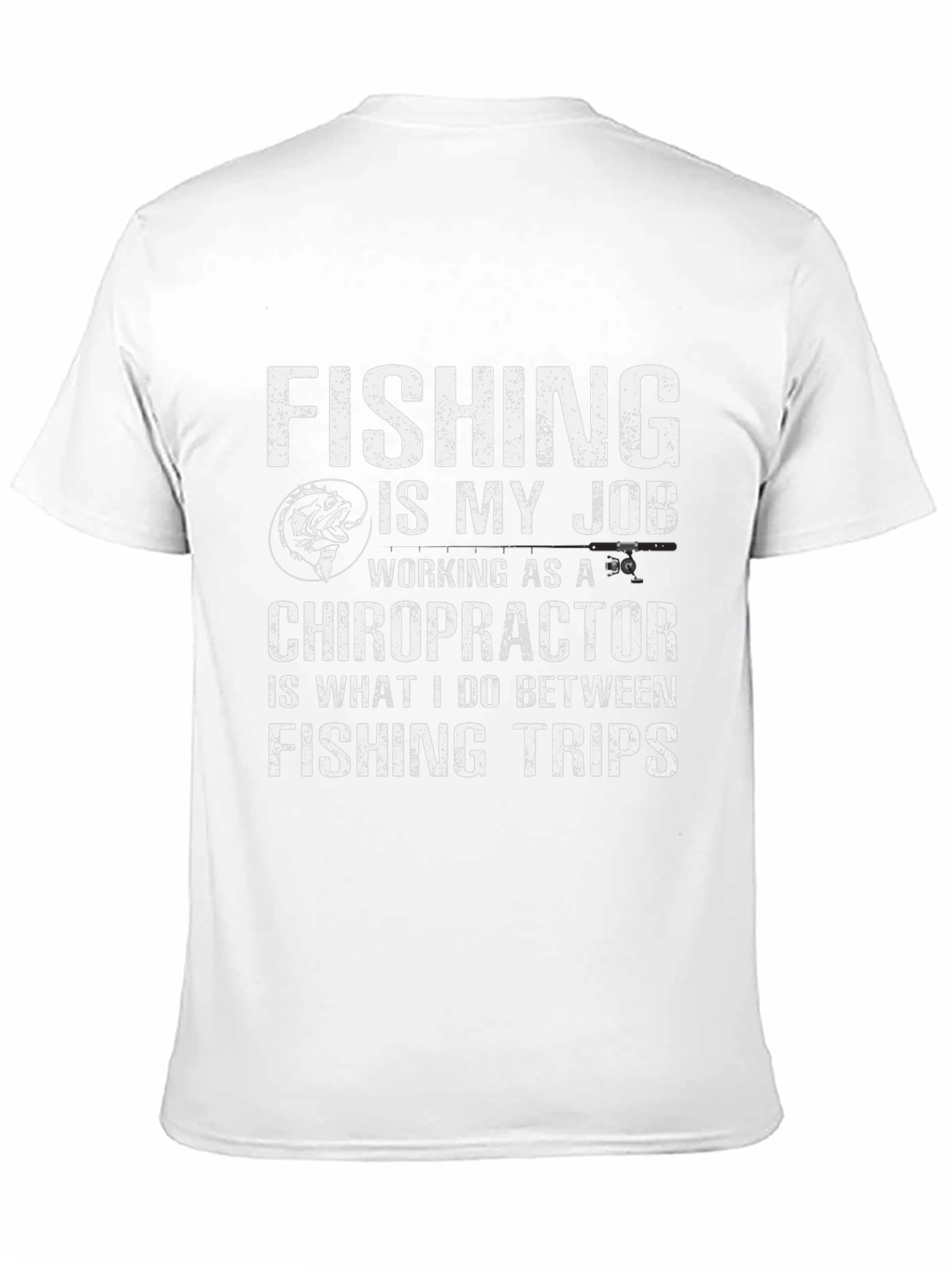 Fishing is My Job Chiropractor T-Shirt