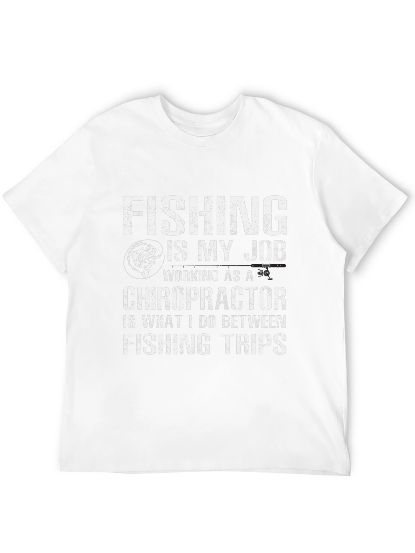 Fishing is My Job Chiropractor T-Shirt